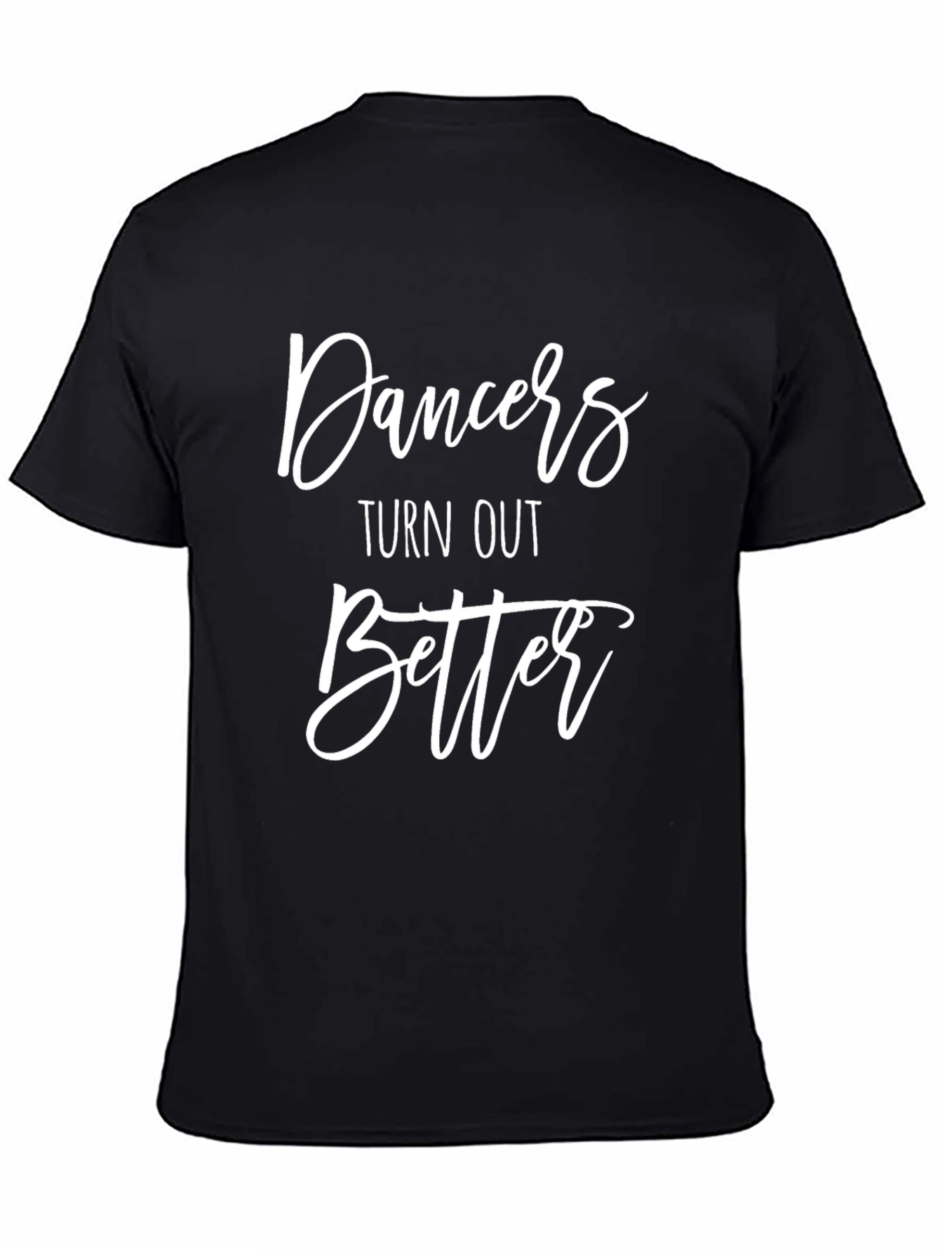 Dancers Turn Out Better Black T-Shirt