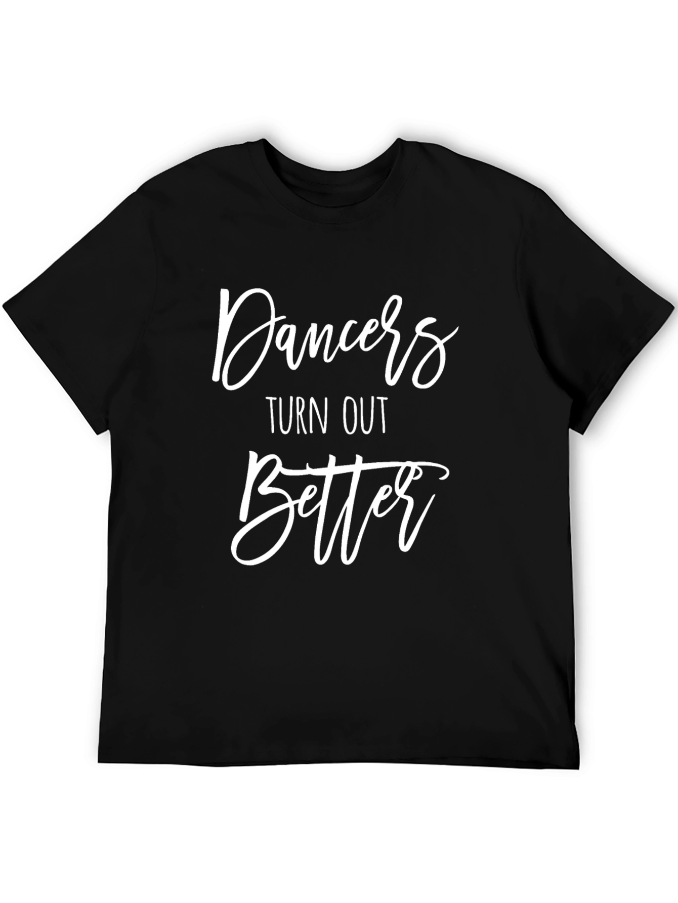 Dancers Turn Out Better Black T-Shirt