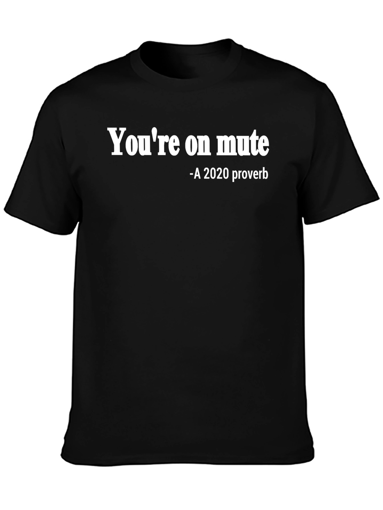 Youre on Mute T-Shirt - 2020 Proverb