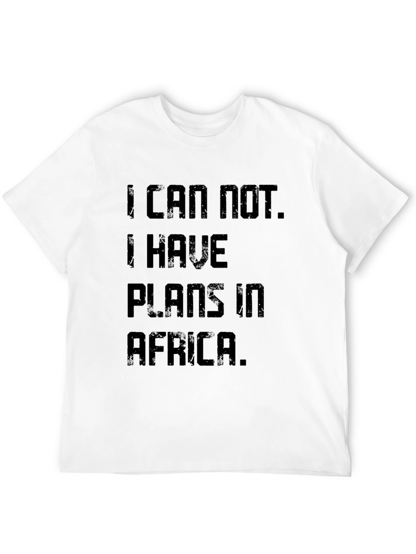 I Can Not. I Have Plans In Africa T-Shirt