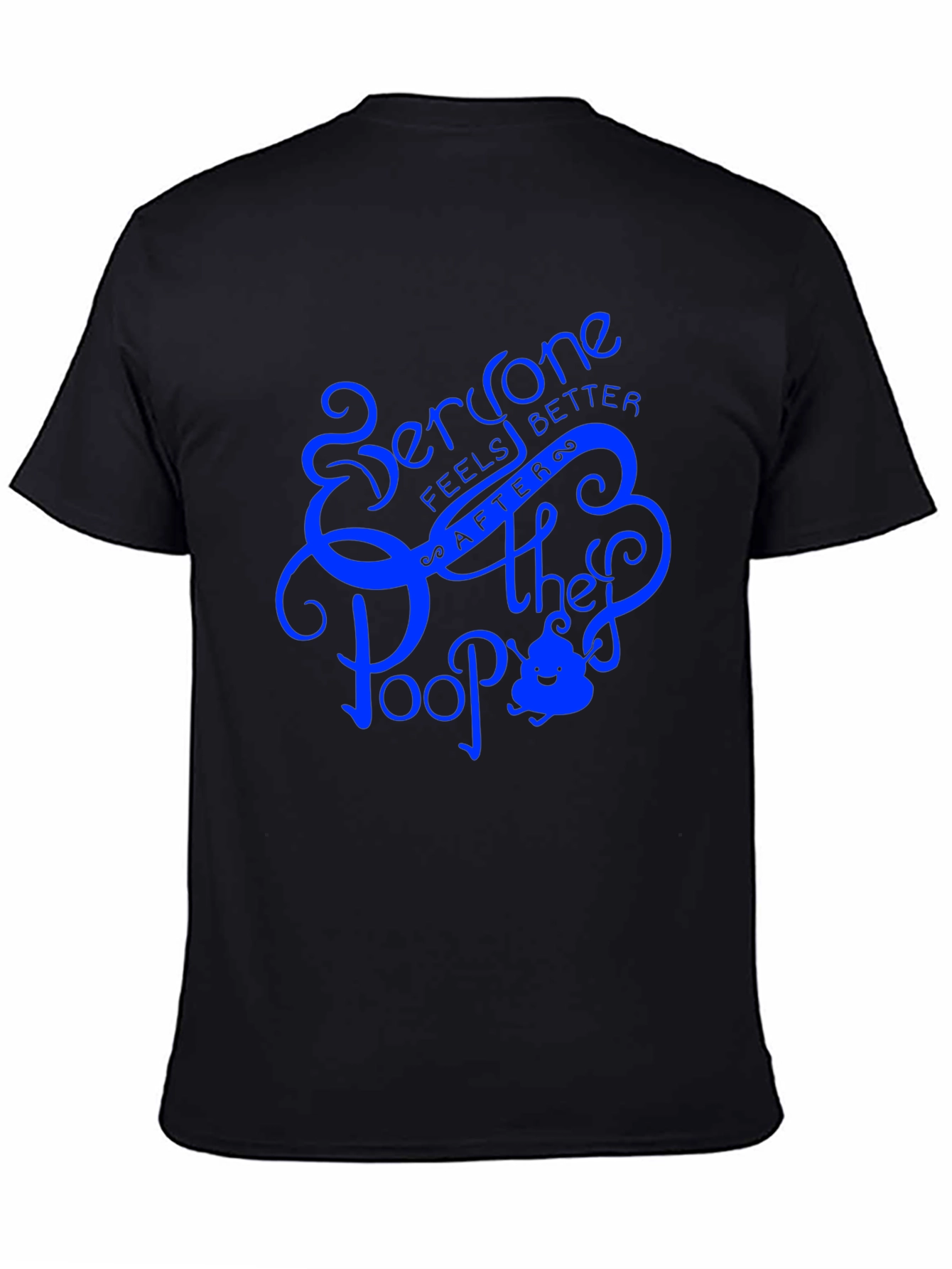 Everyone Feels Better After They Poop T-Shirt