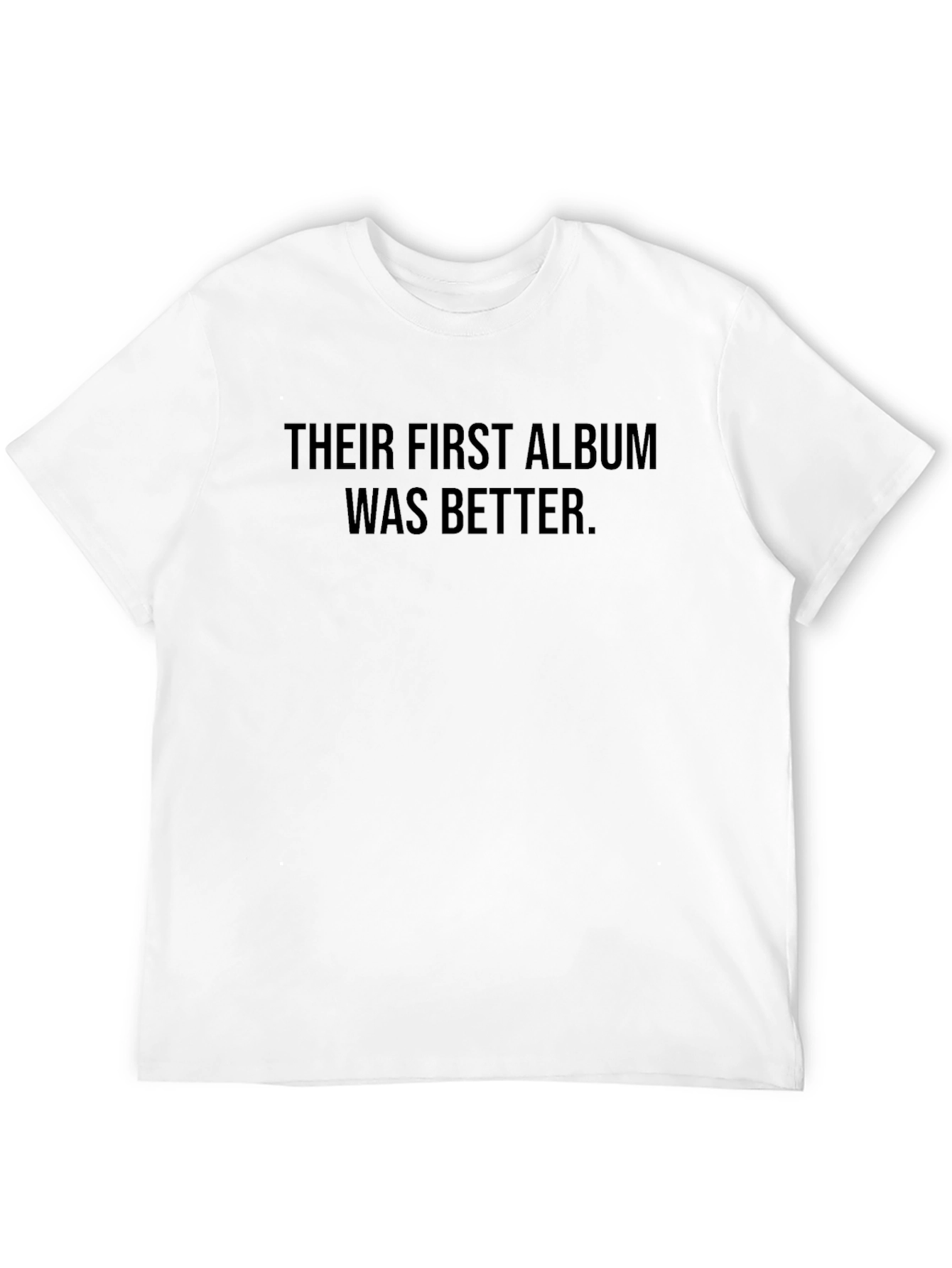 Their First Album Was Better T-Shirt