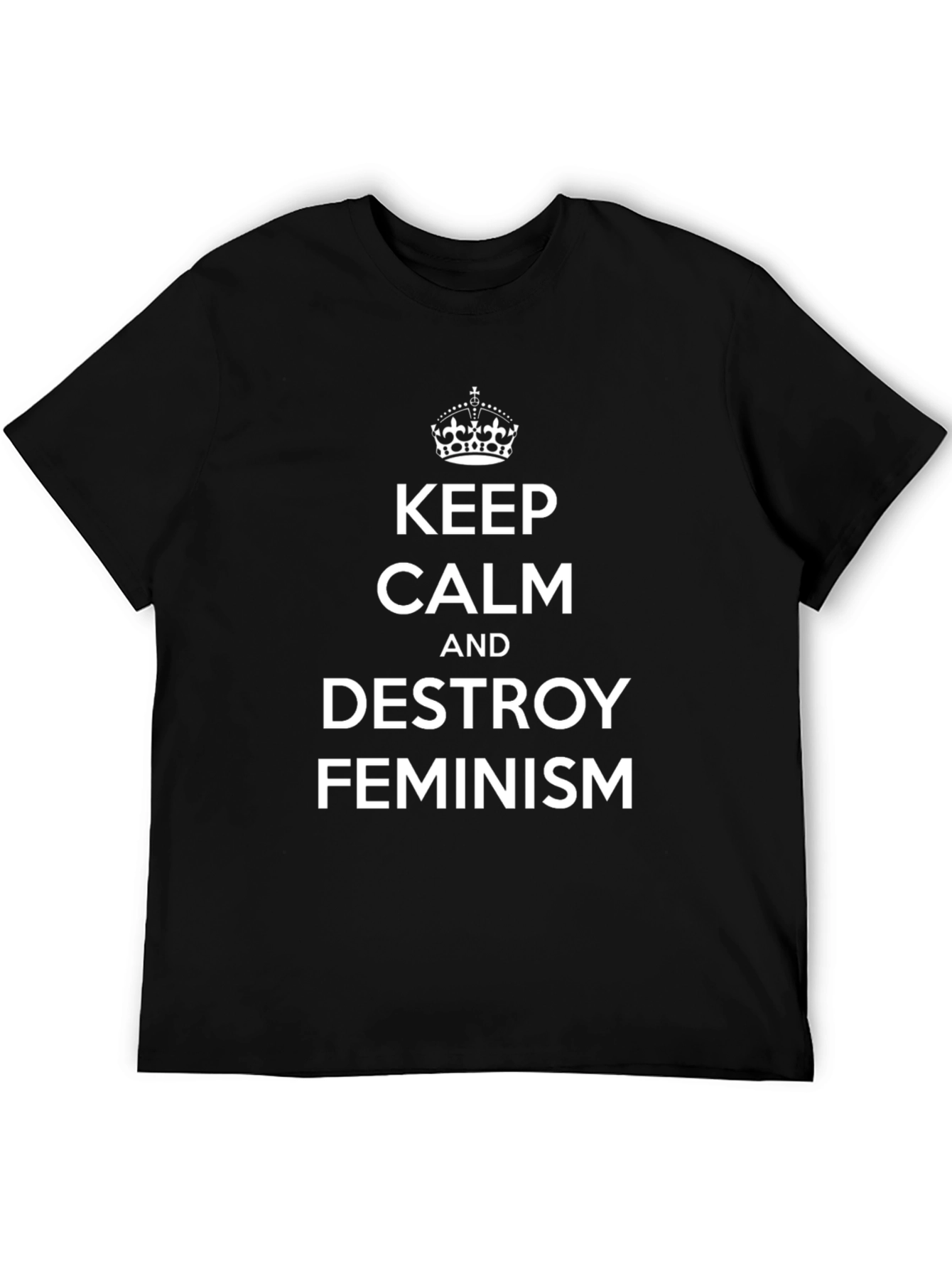 Keep Calm & Destroy Feminism Black T-Shirt