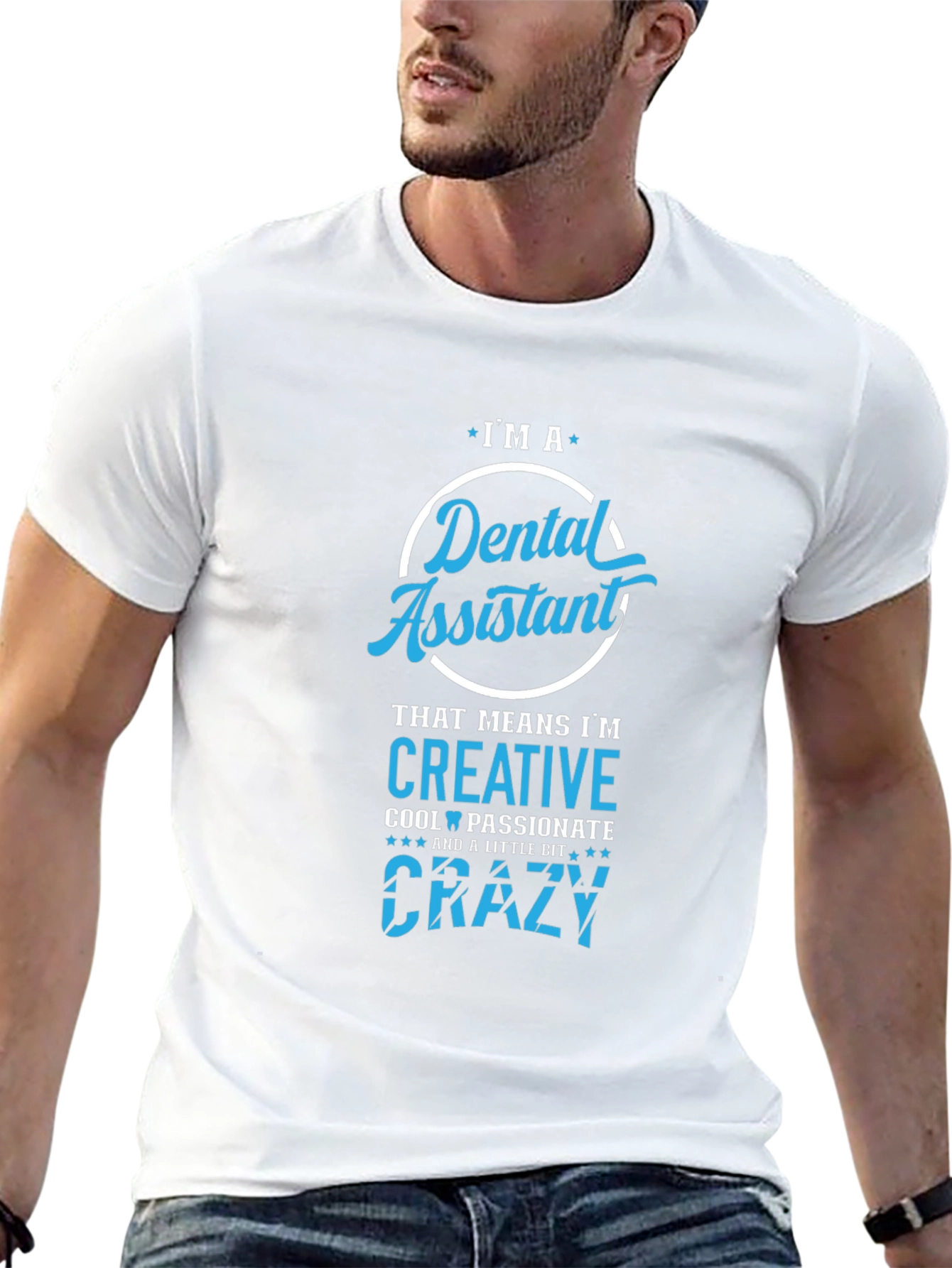 Dental Assistant T-Shirt - Creative Crazy Cool Passionate