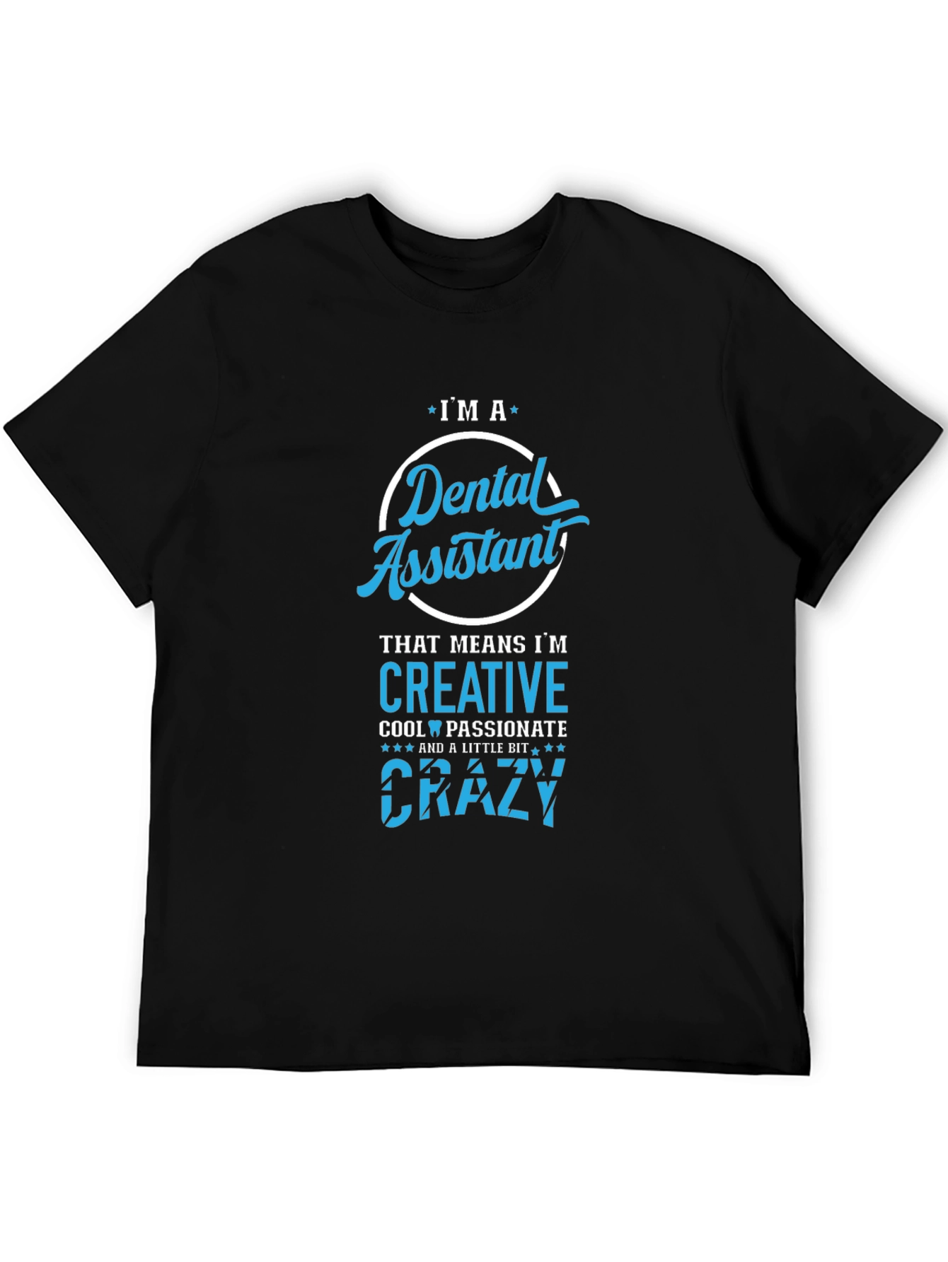 Dental Assistant T-Shirt - Creative Crazy Cool Passionate