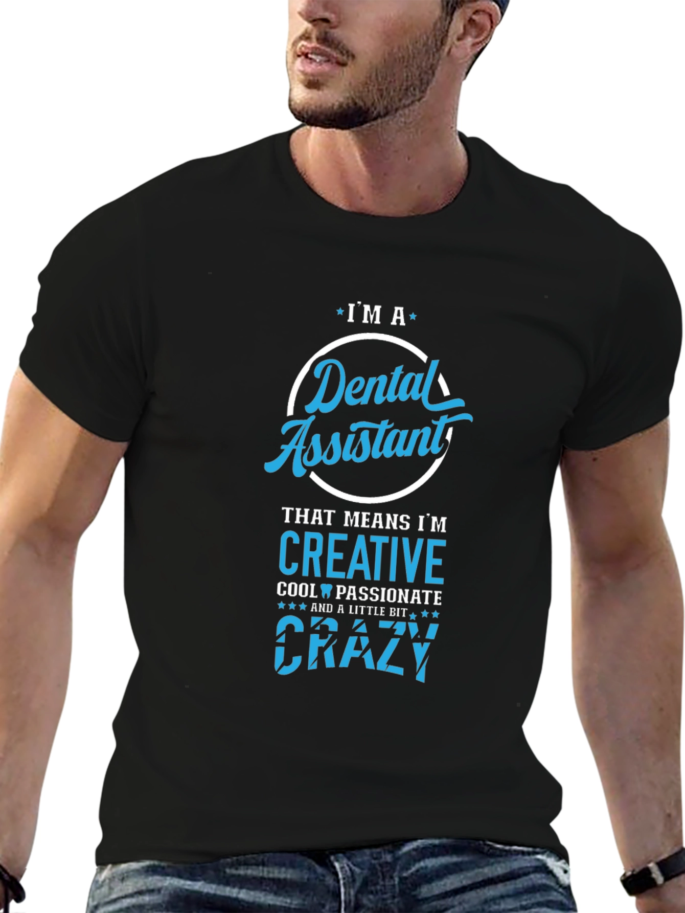 Dental Assistant T-Shirt - Creative Crazy Cool Passionate