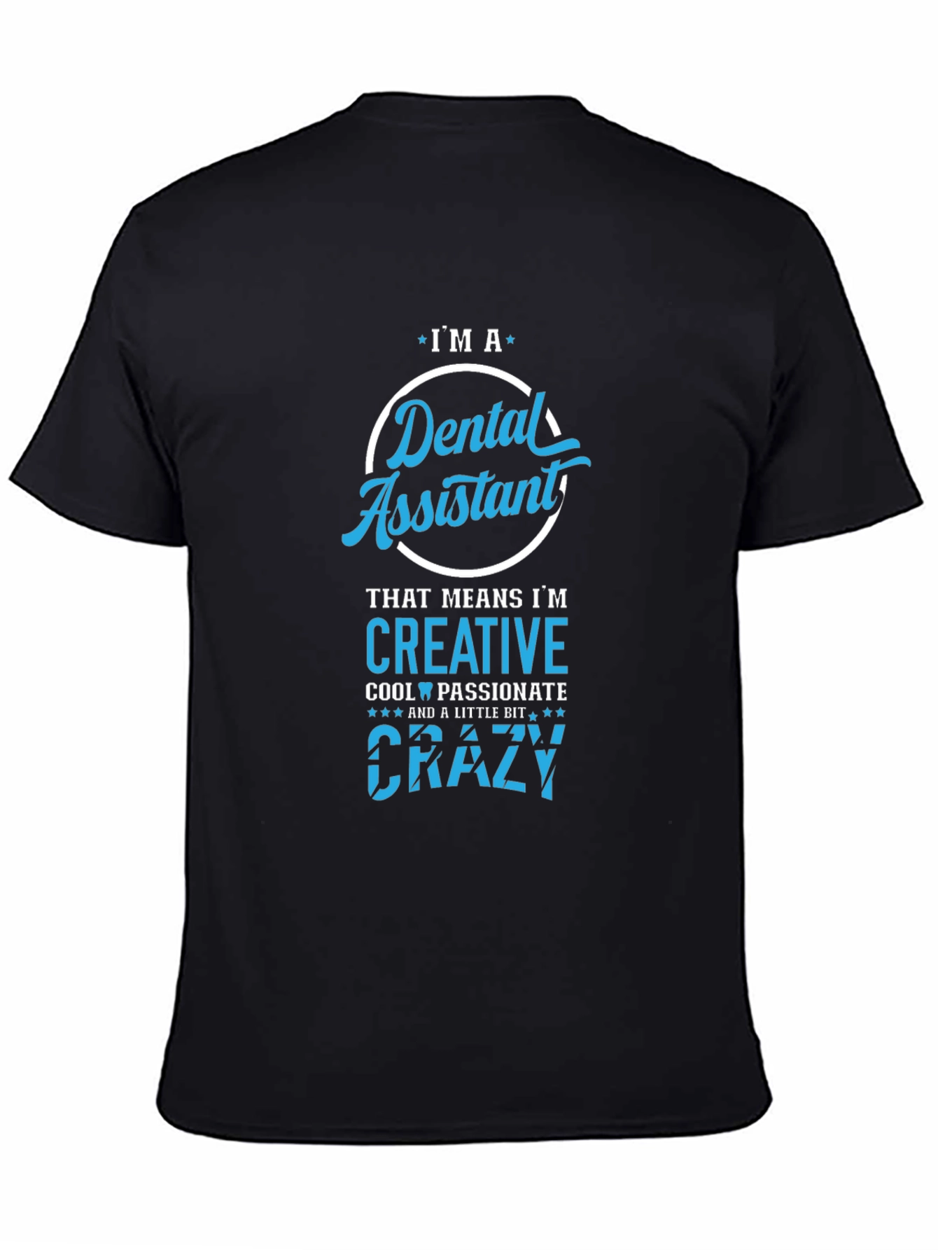 Dental Assistant T-Shirt - Creative Crazy Cool Passionate