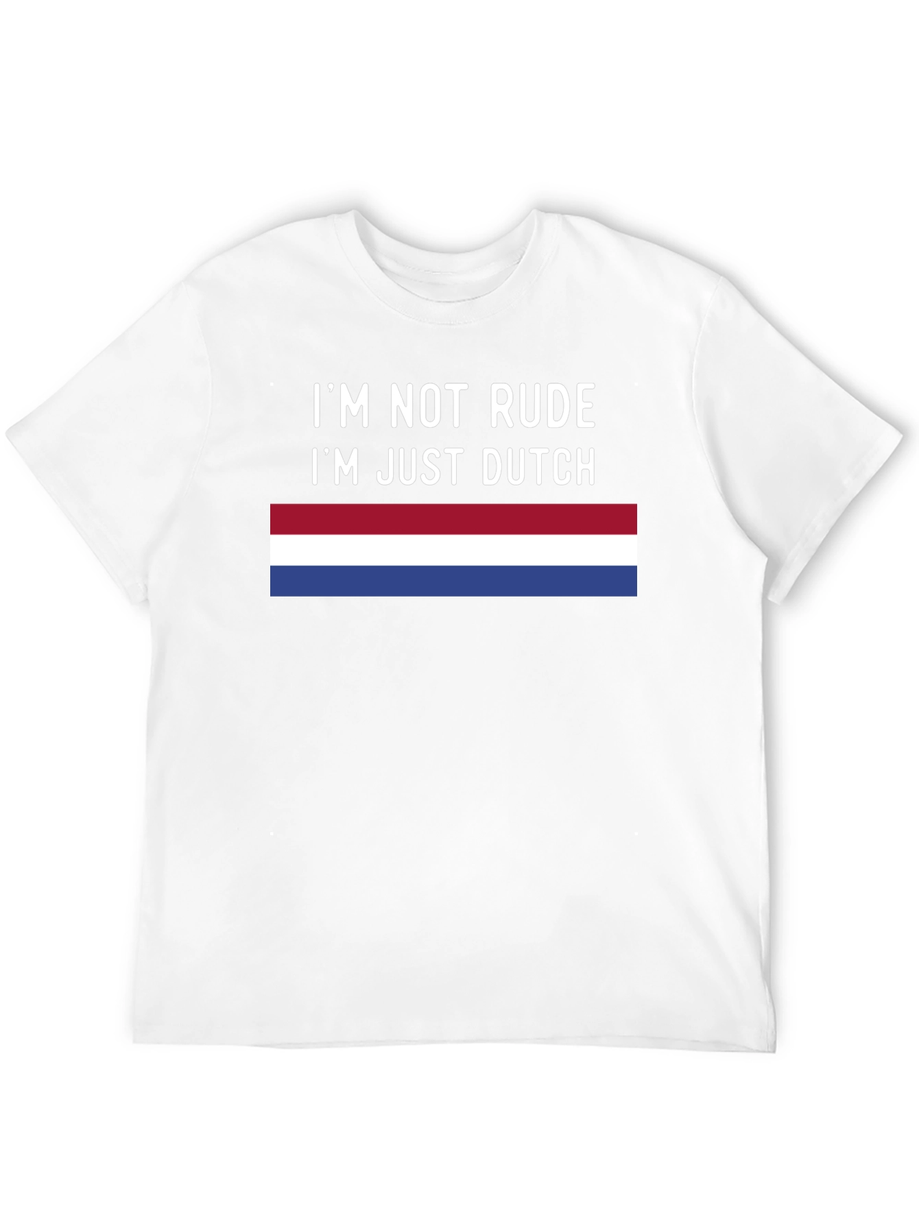 Im Not Rude Im Just Dutch T-Shirt