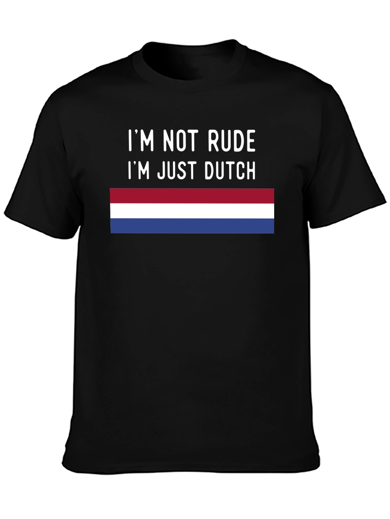Im Not Rude Im Just Dutch T-Shirt