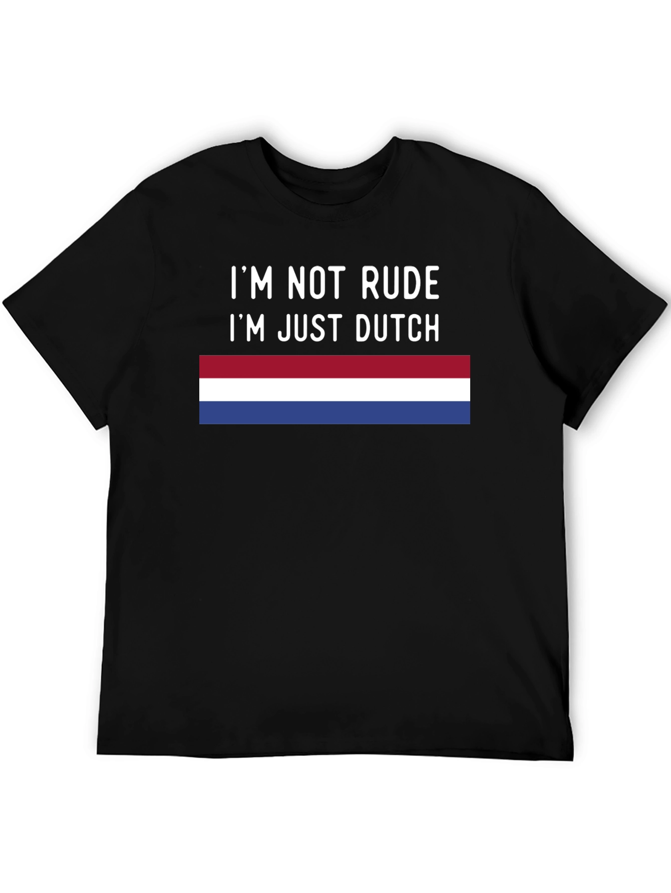 Im Not Rude Im Just Dutch T-Shirt