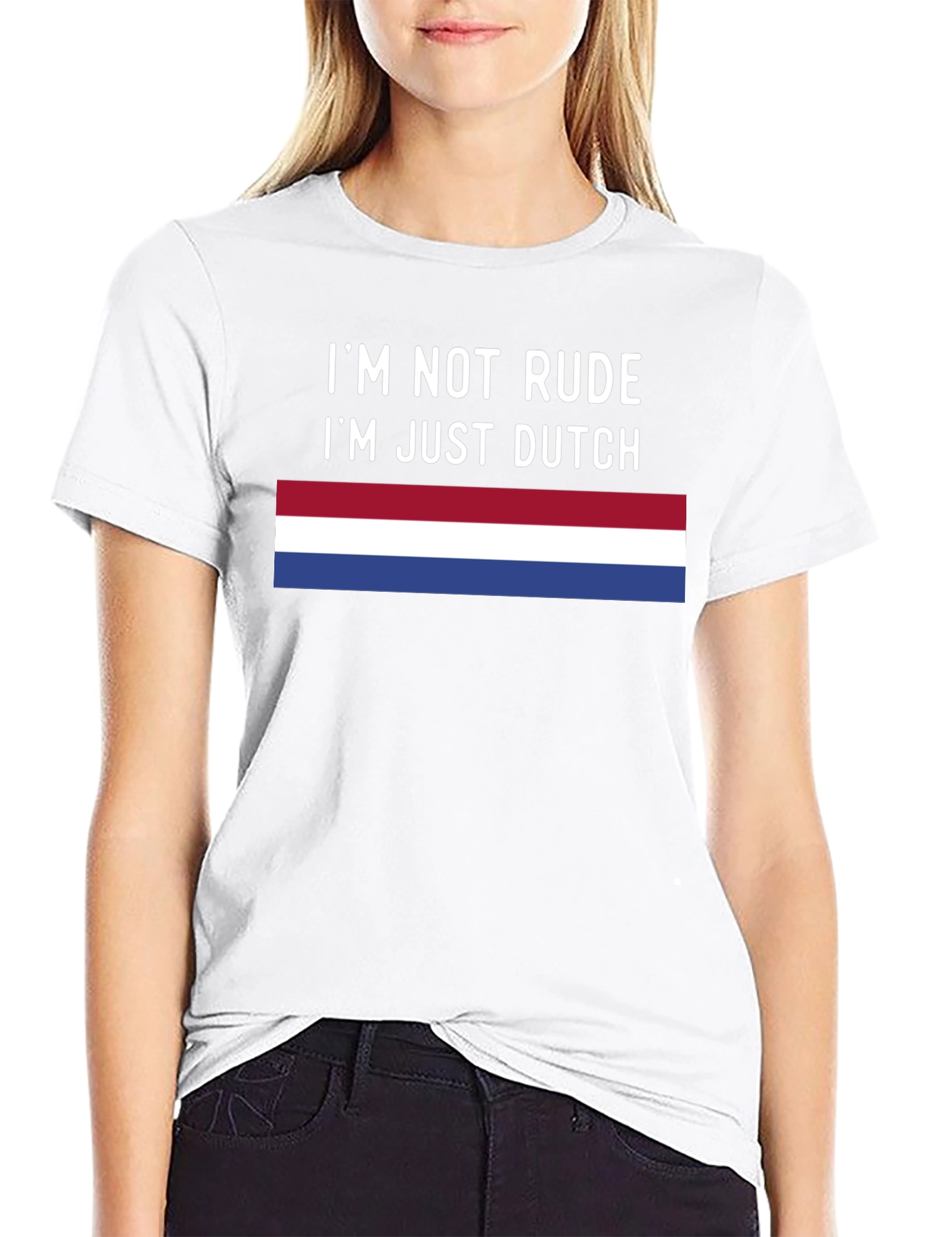 Im Not Rude Im Just Dutch T-Shirt
