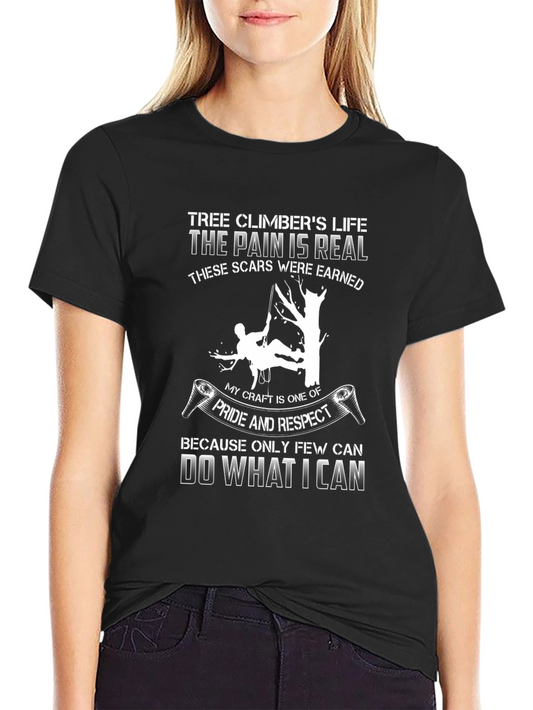 Tree Climbers Life T-Shirt - Pain is Real Scars Earned