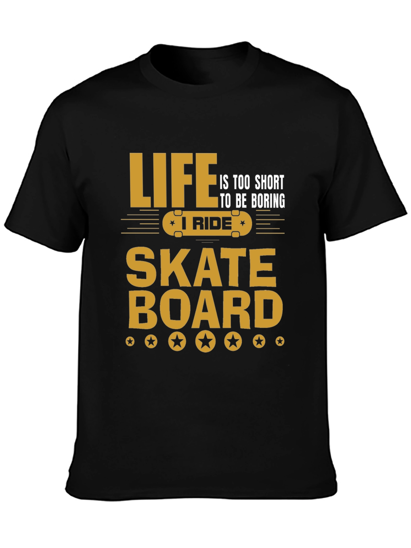 Life is too short T-shirt Skateboard Graphic Tee