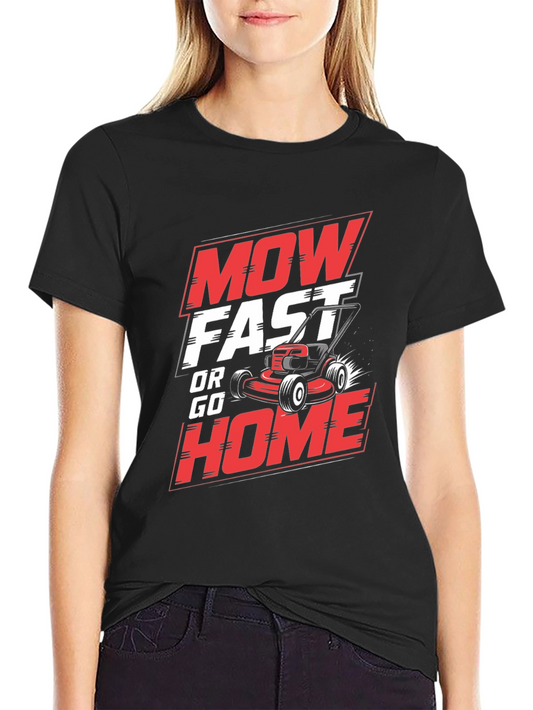 Mow Fast or Go Home Graphic T-Shirt