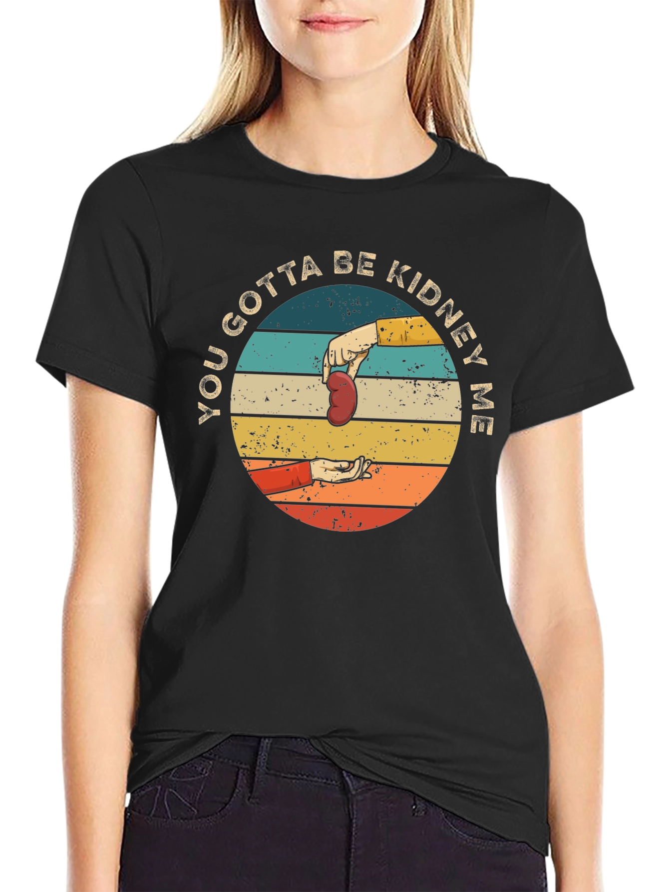 You Gotta Be Kidney Me T-Shirt