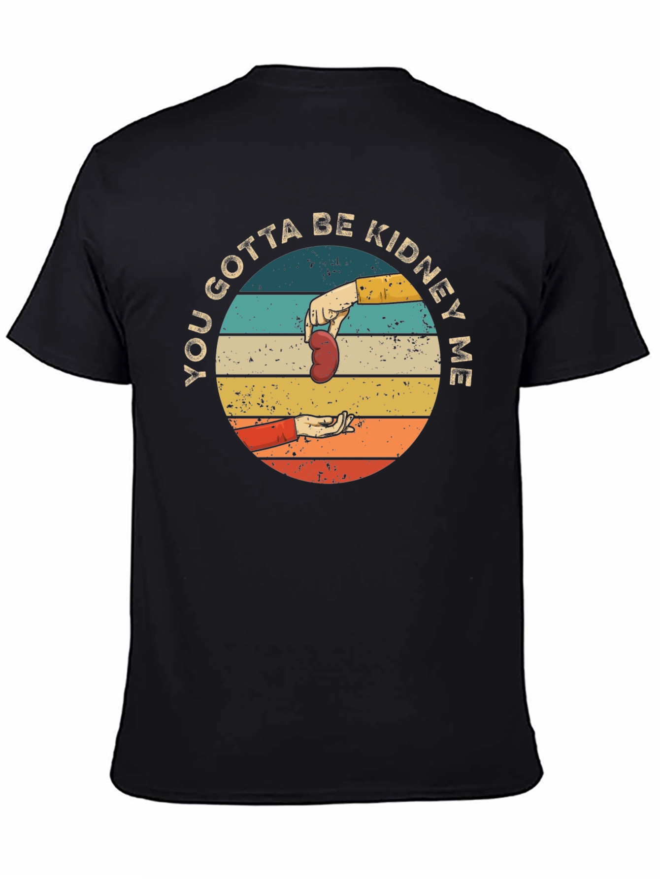 You Gotta Be Kidney Me T-Shirt