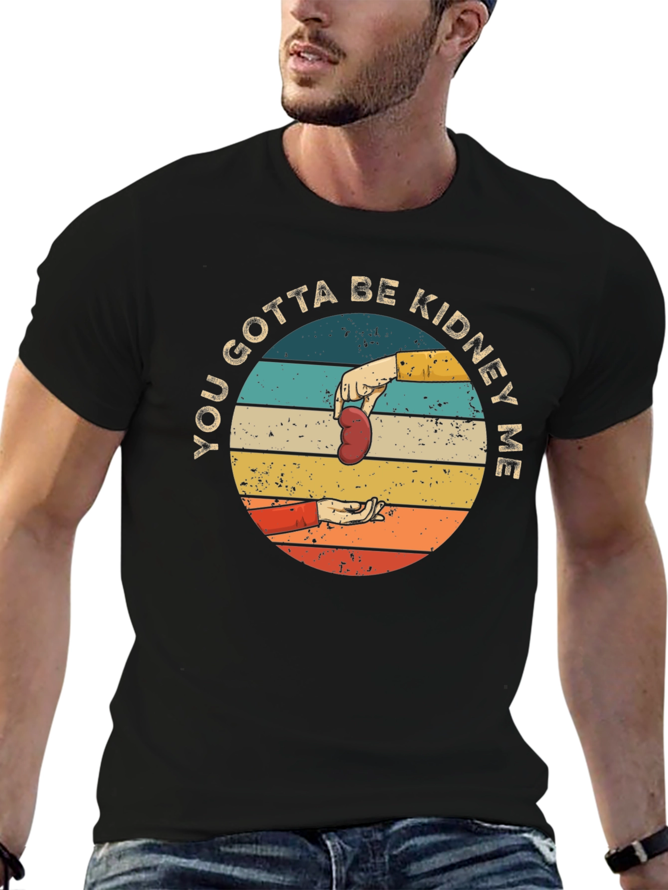 You Gotta Be Kidney Me T-Shirt