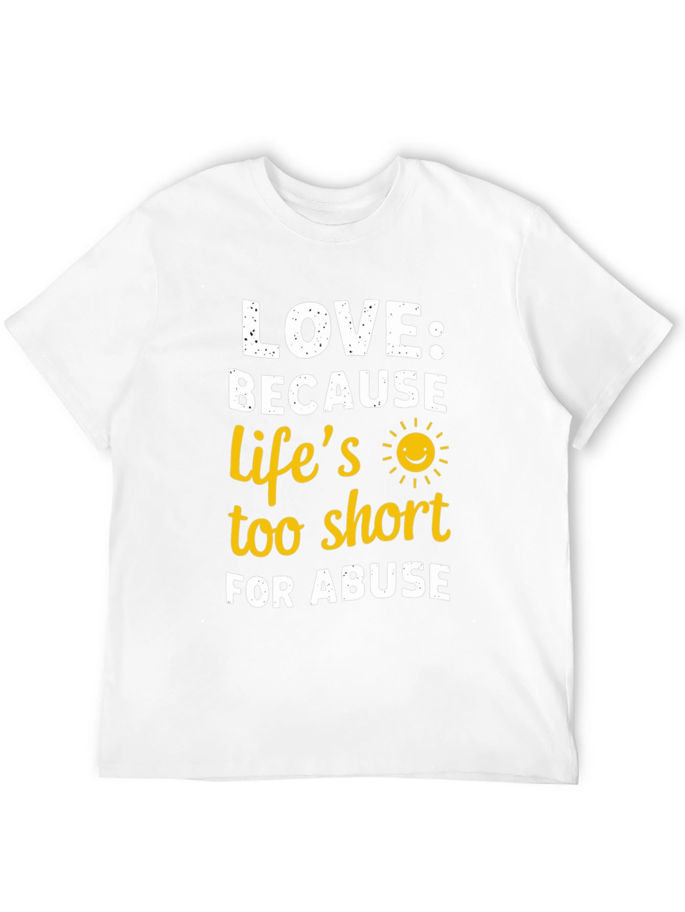 Love Because Lifes Too Short T-Shirt