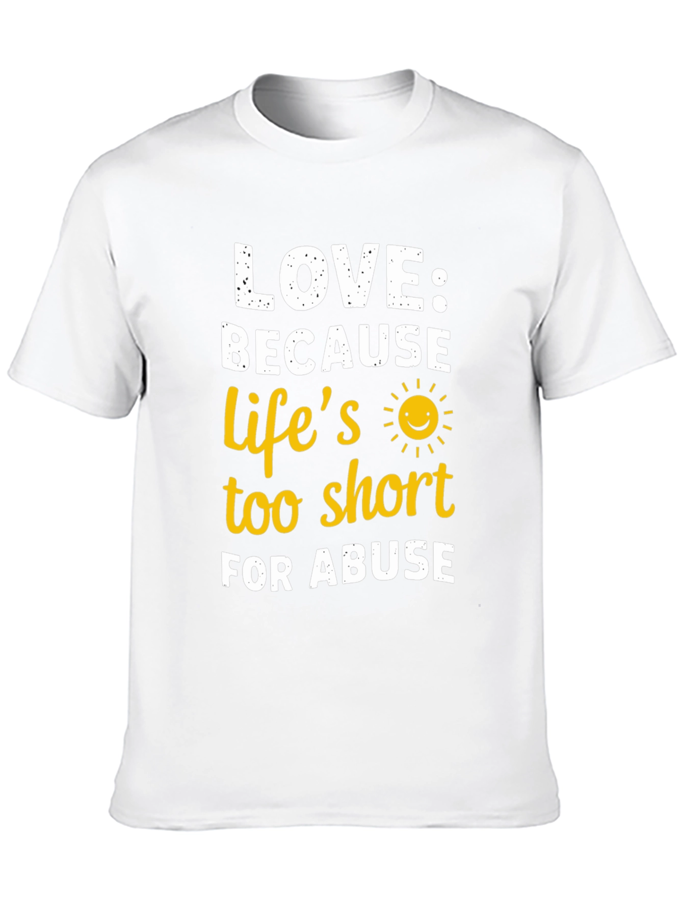 Love Because Lifes Too Short T-Shirt