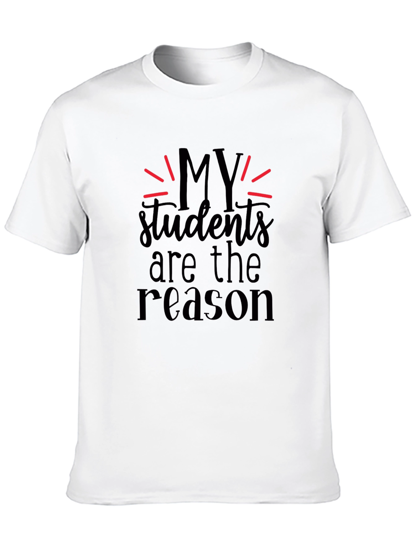My Students Are The Reason Black T-Shirt