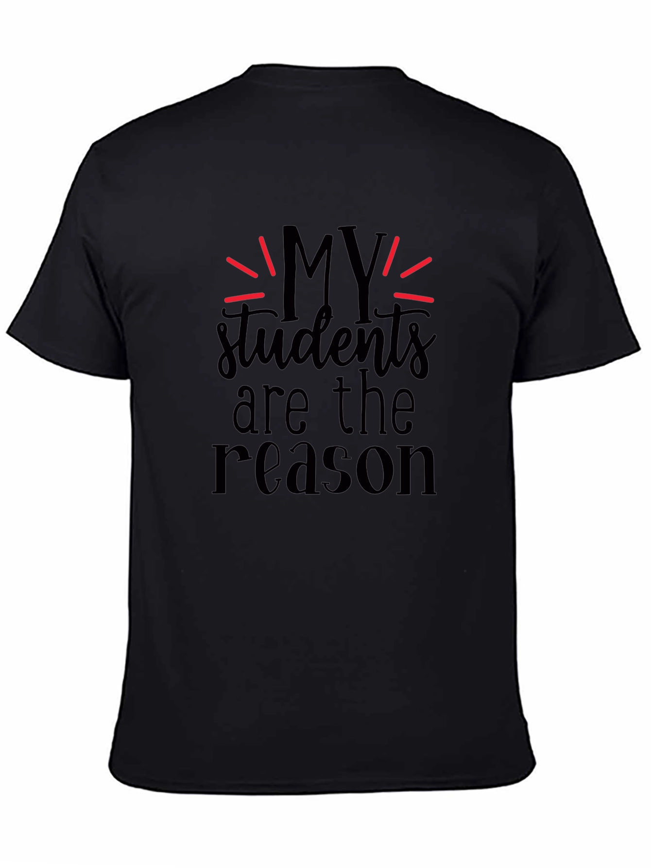 My Students Are The Reason Black T-Shirt