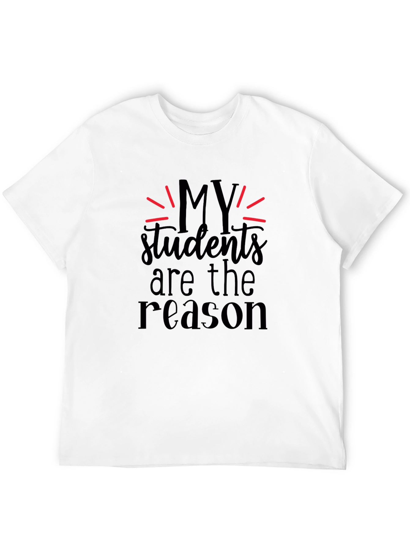 My Students Are The Reason Black T-Shirt
