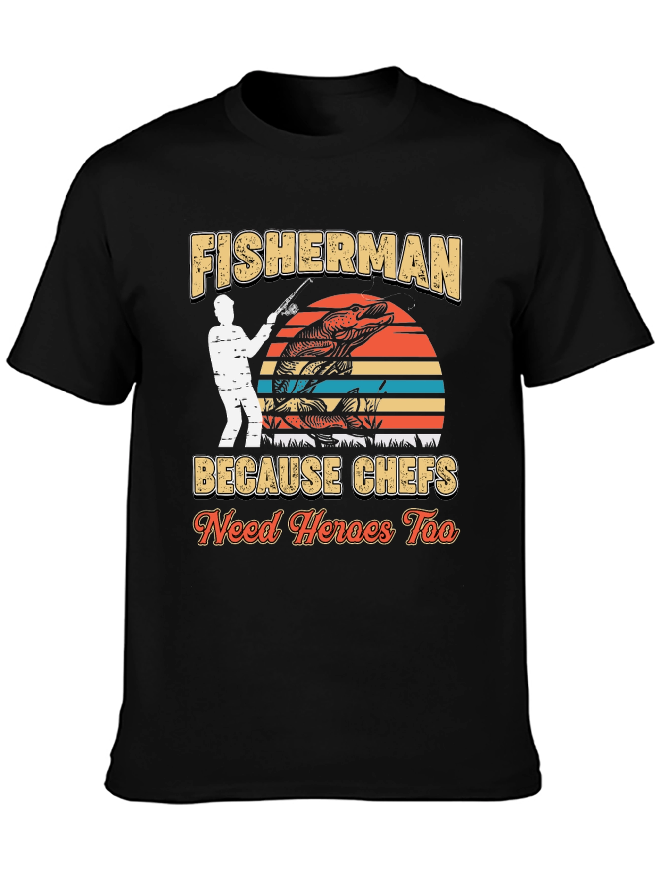 Fisherman Because Chefs Need Heroes Too T-Shirt