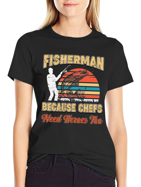 Fisherman Because Chefs Need Heroes Too T-Shirt