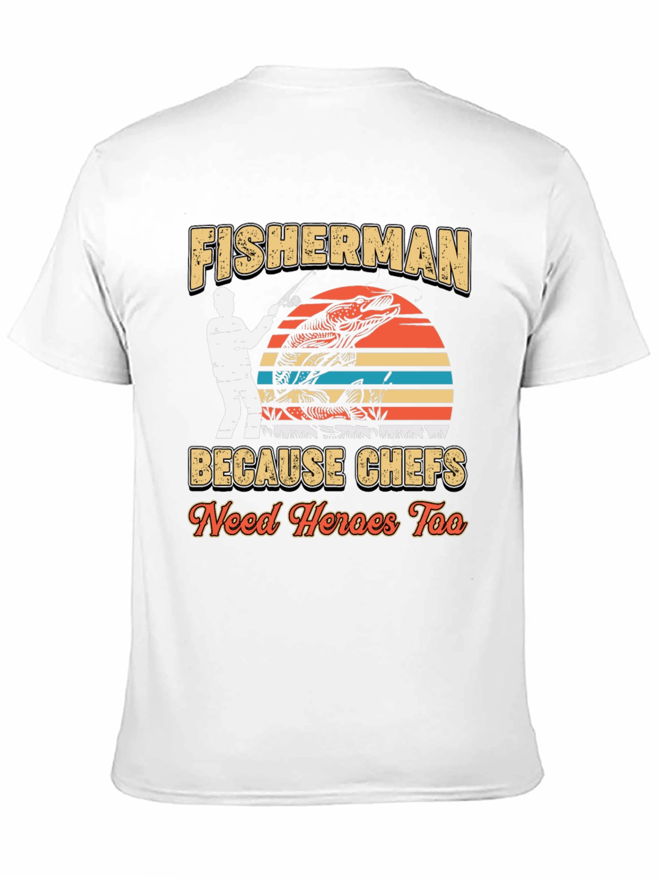 Fisherman Because Chefs Need Heroes Too T-Shirt