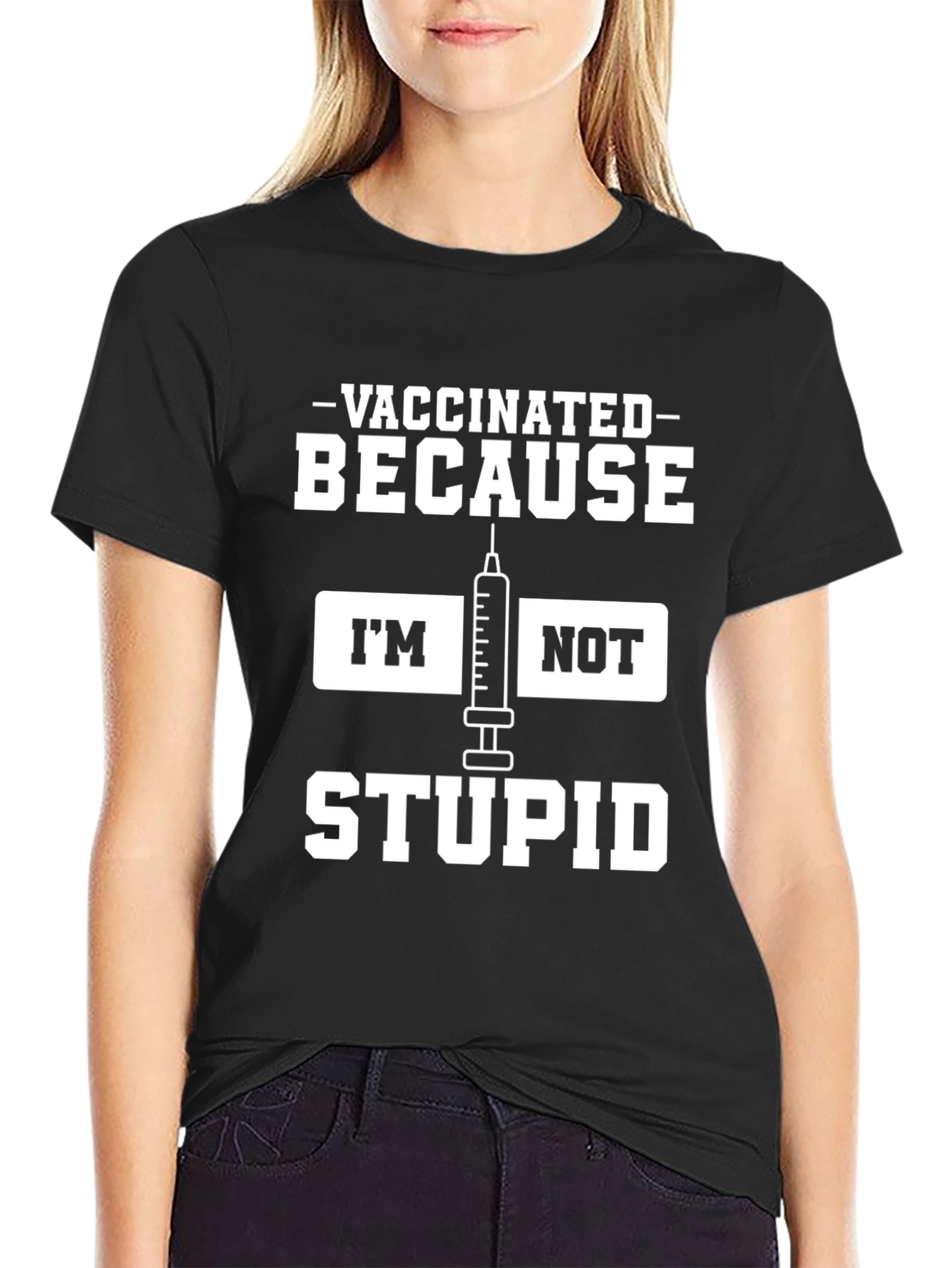 Vaccinated Because Im Not Stupid Black T-Shirt