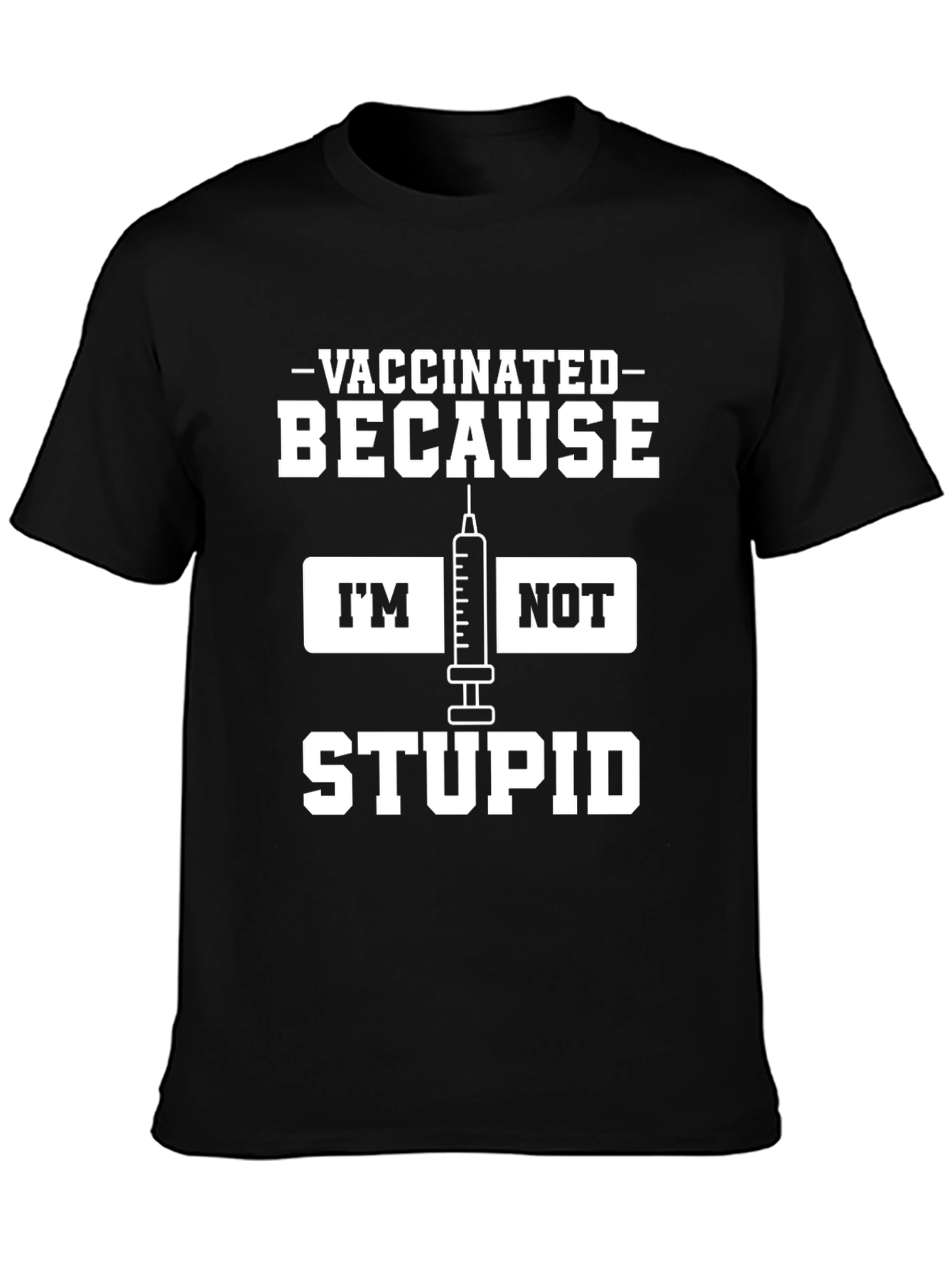 Vaccinated Because Im Not Stupid Black T-Shirt