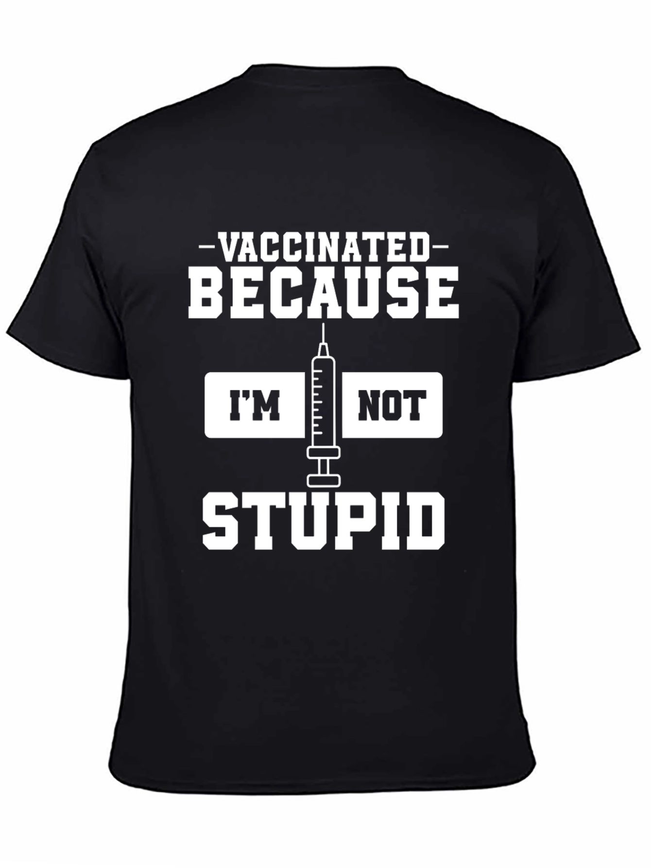 Vaccinated Because Im Not Stupid Black T-Shirt