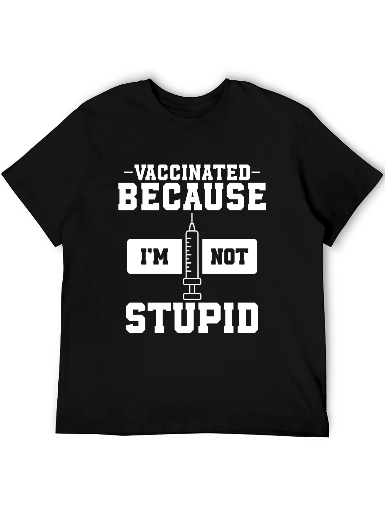 Vaccinated Because Im Not Stupid Black T-Shirt