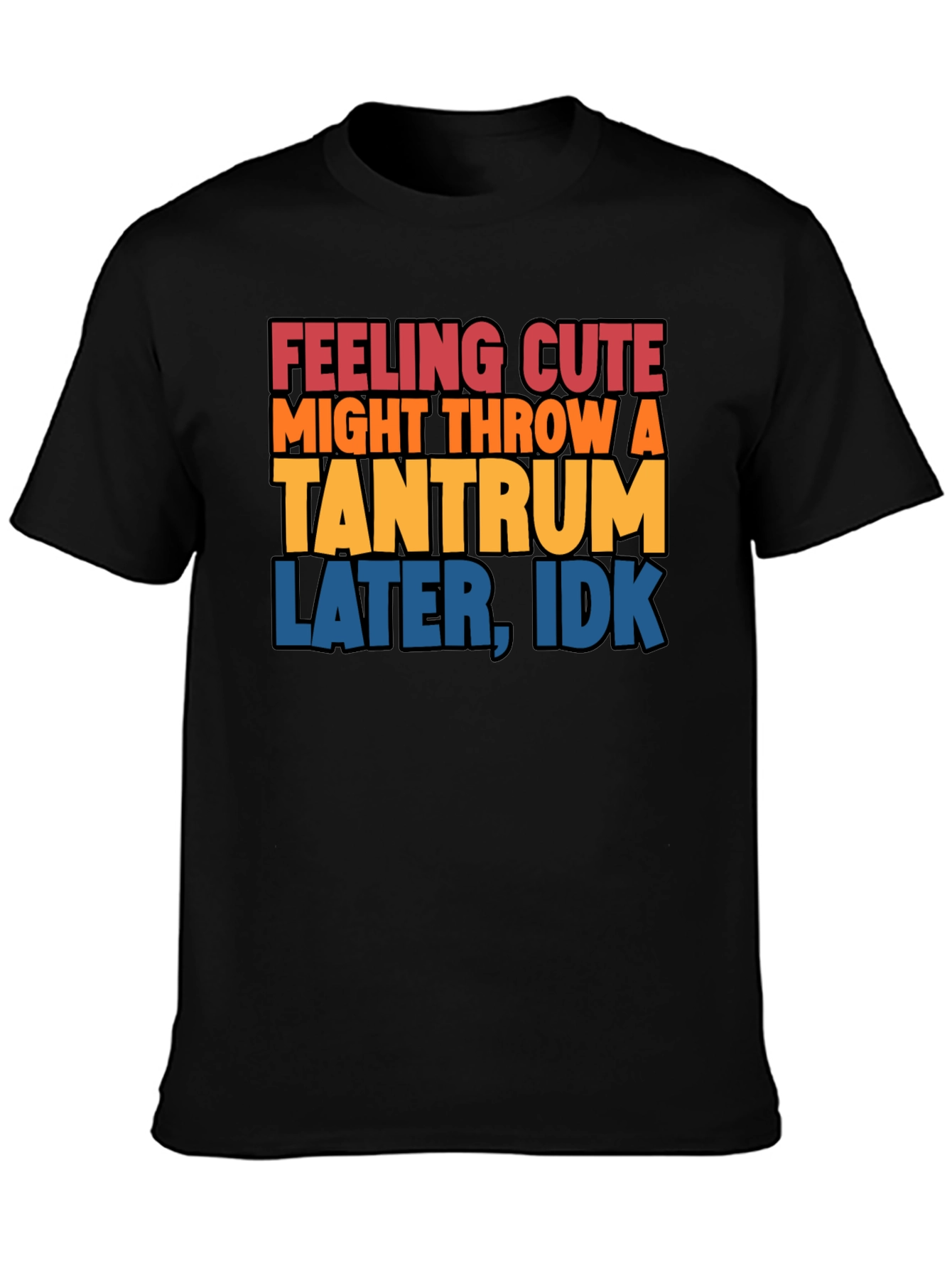 Feeling Cute Tantrum T-Shirt