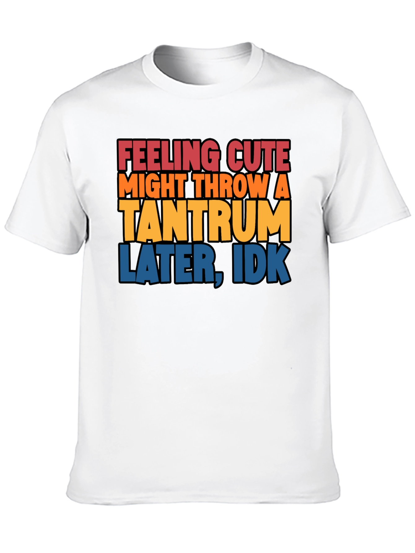 Feeling Cute Tantrum T-Shirt