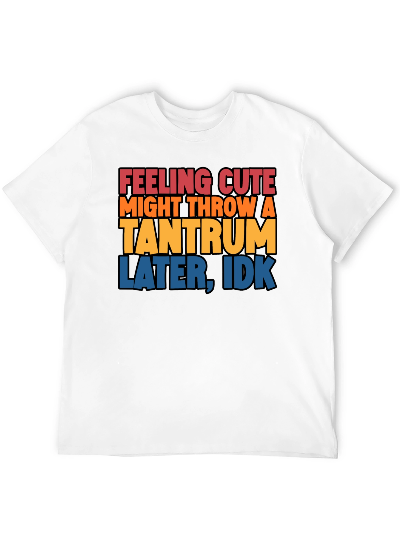 Feeling Cute Tantrum T-Shirt
