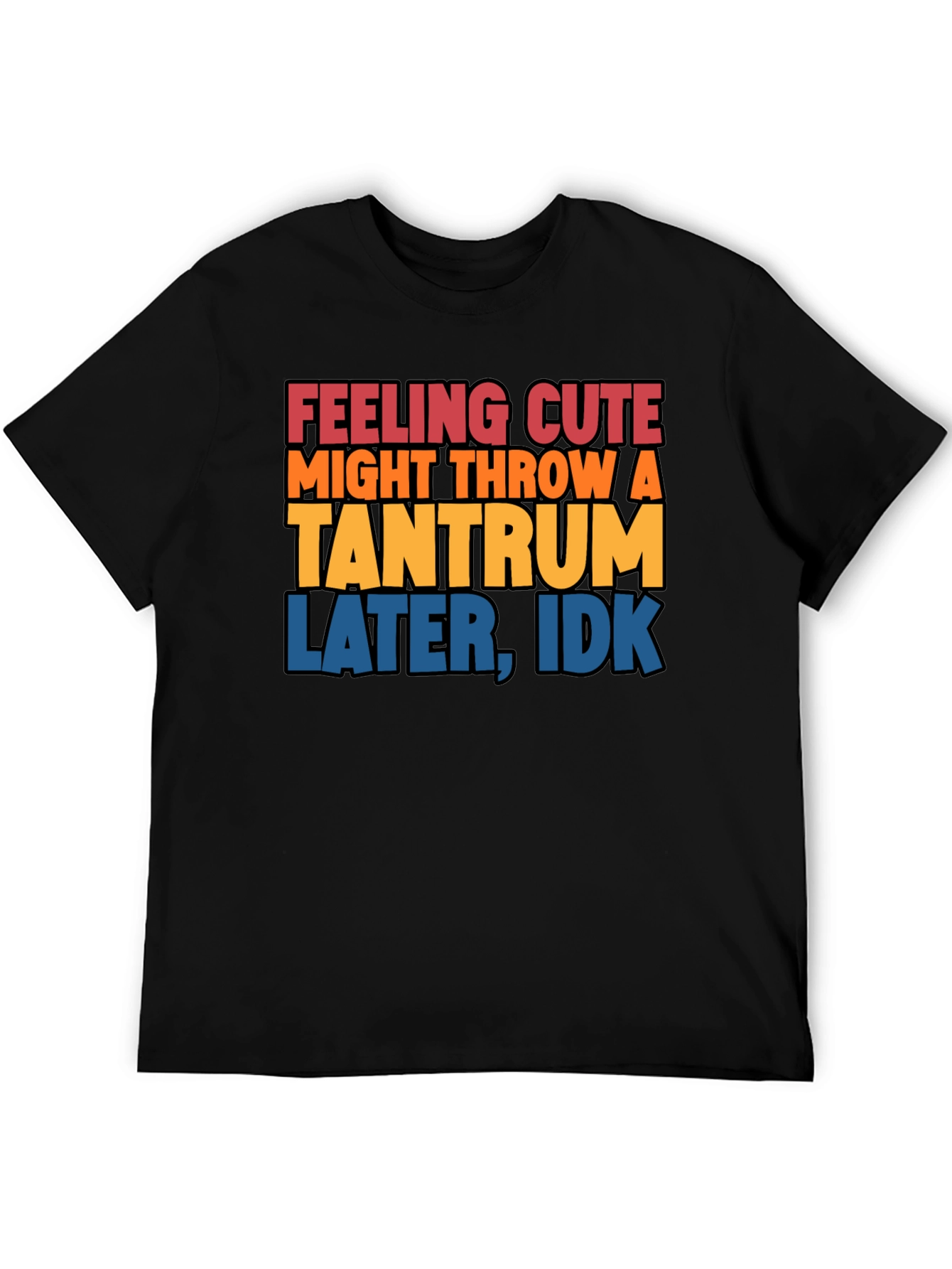 Feeling Cute Tantrum T-Shirt