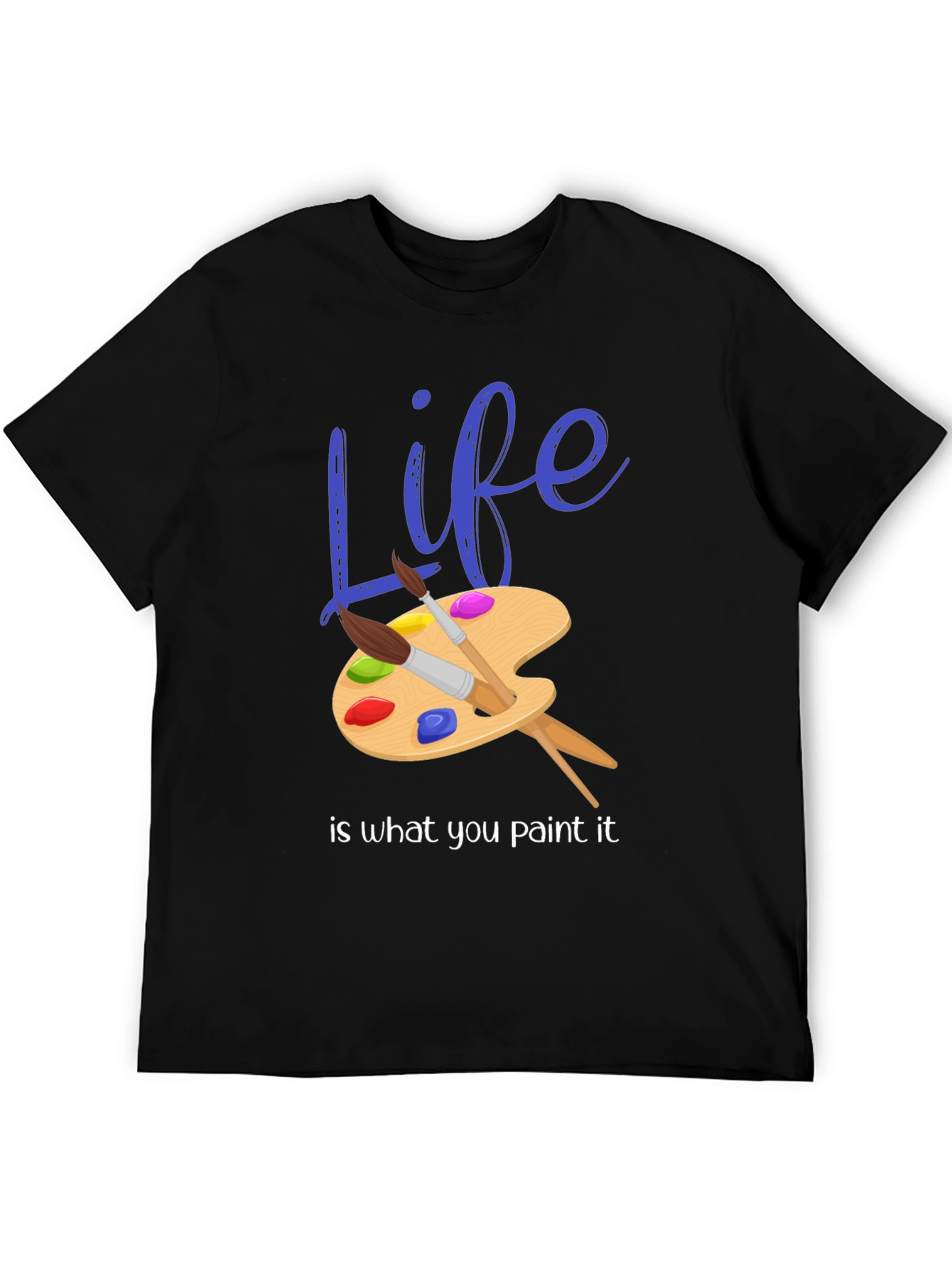 Life is What You Paint It - Graphic T-Shirt
