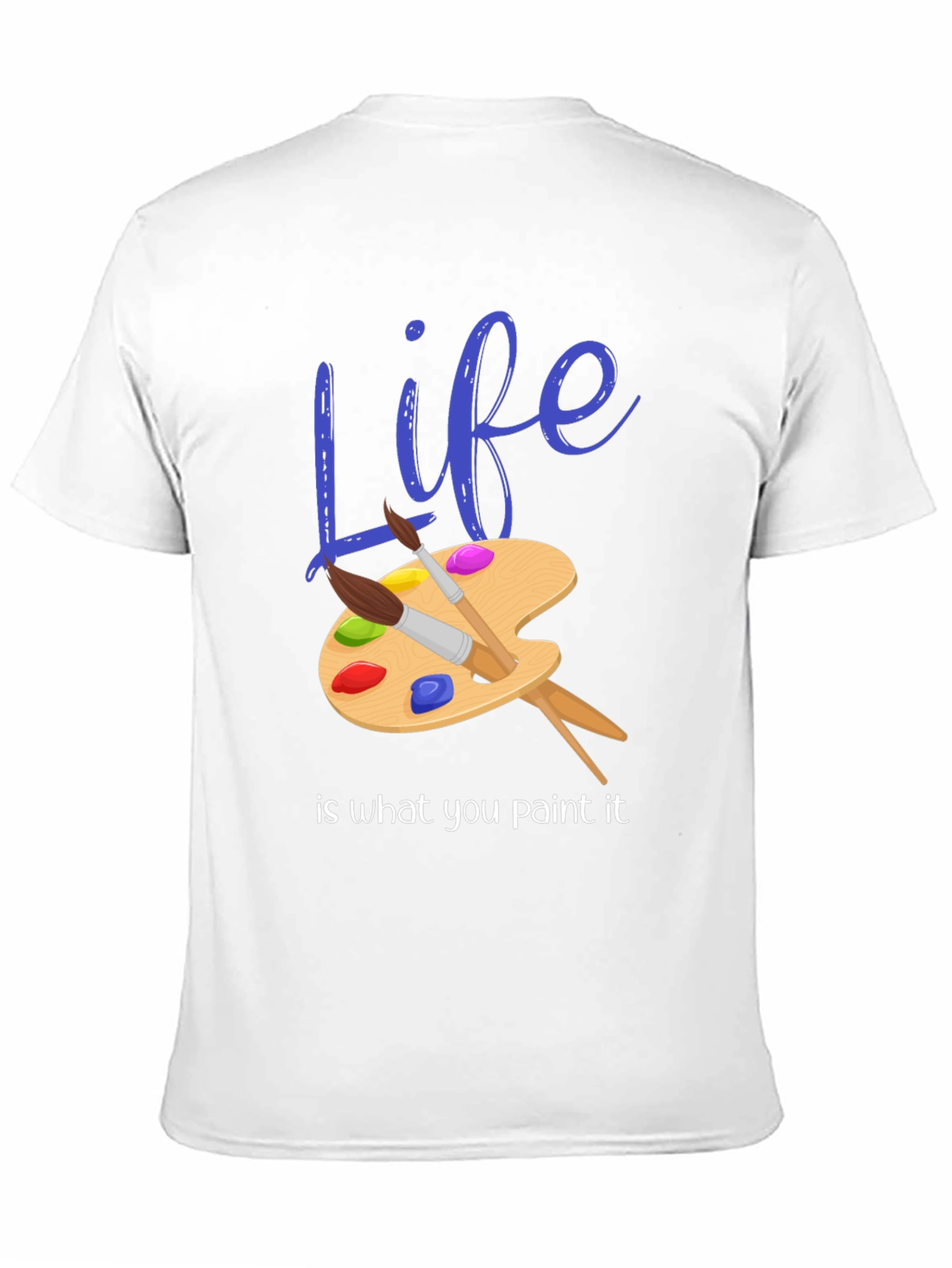 Life is What You Paint It - Graphic T-Shirt