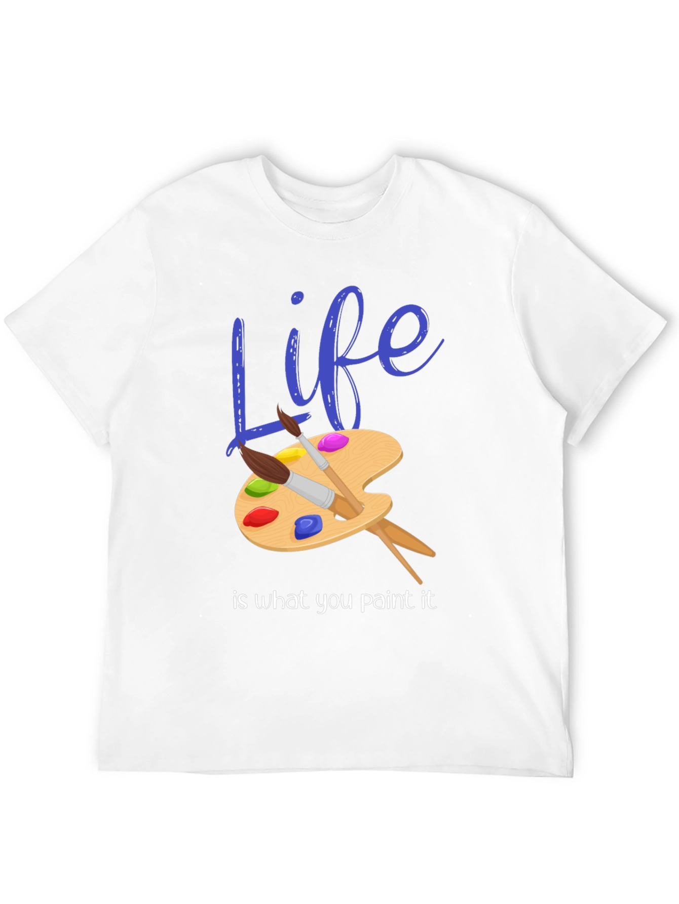 Life is What You Paint It - Graphic T-Shirt