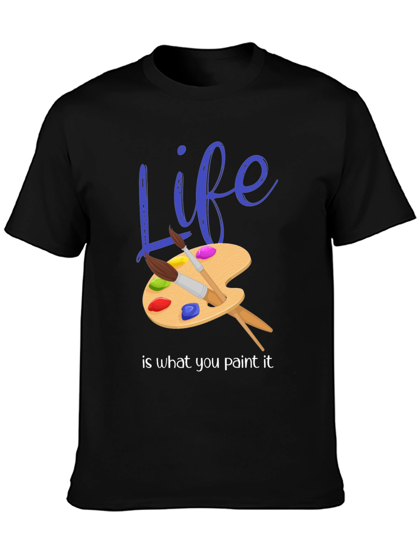 Life is What You Paint It - Graphic T-Shirt