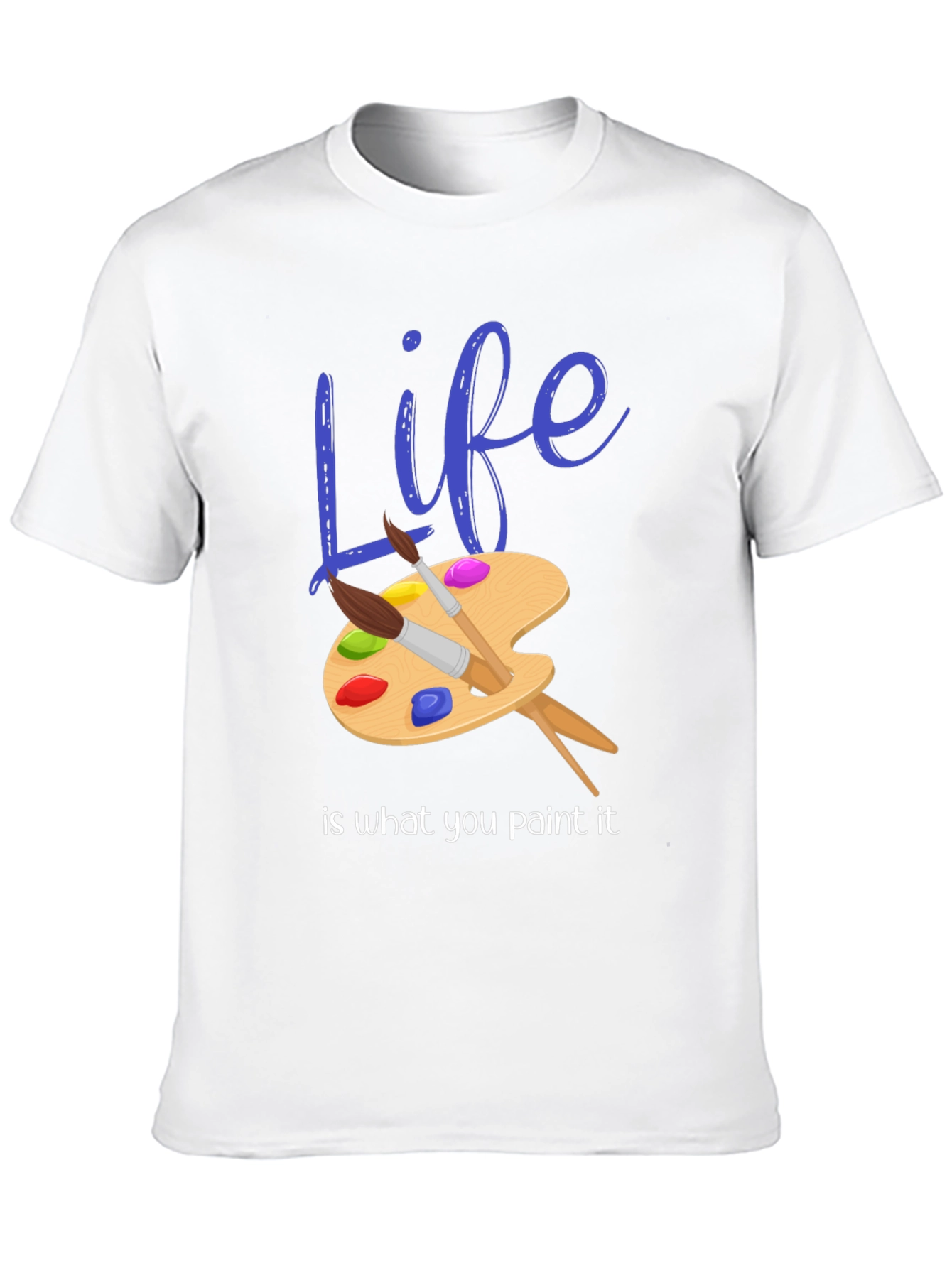 Life is What You Paint It - Graphic T-Shirt