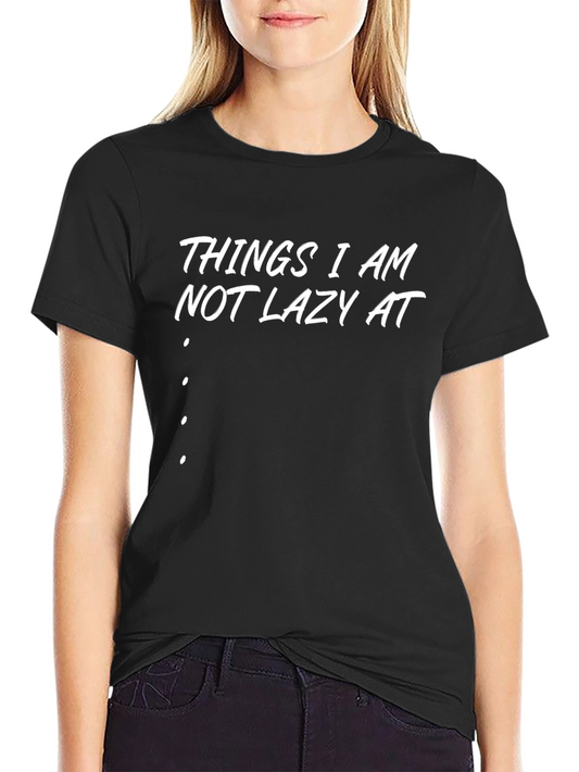 Things I am Not Lazy At T-Shirt