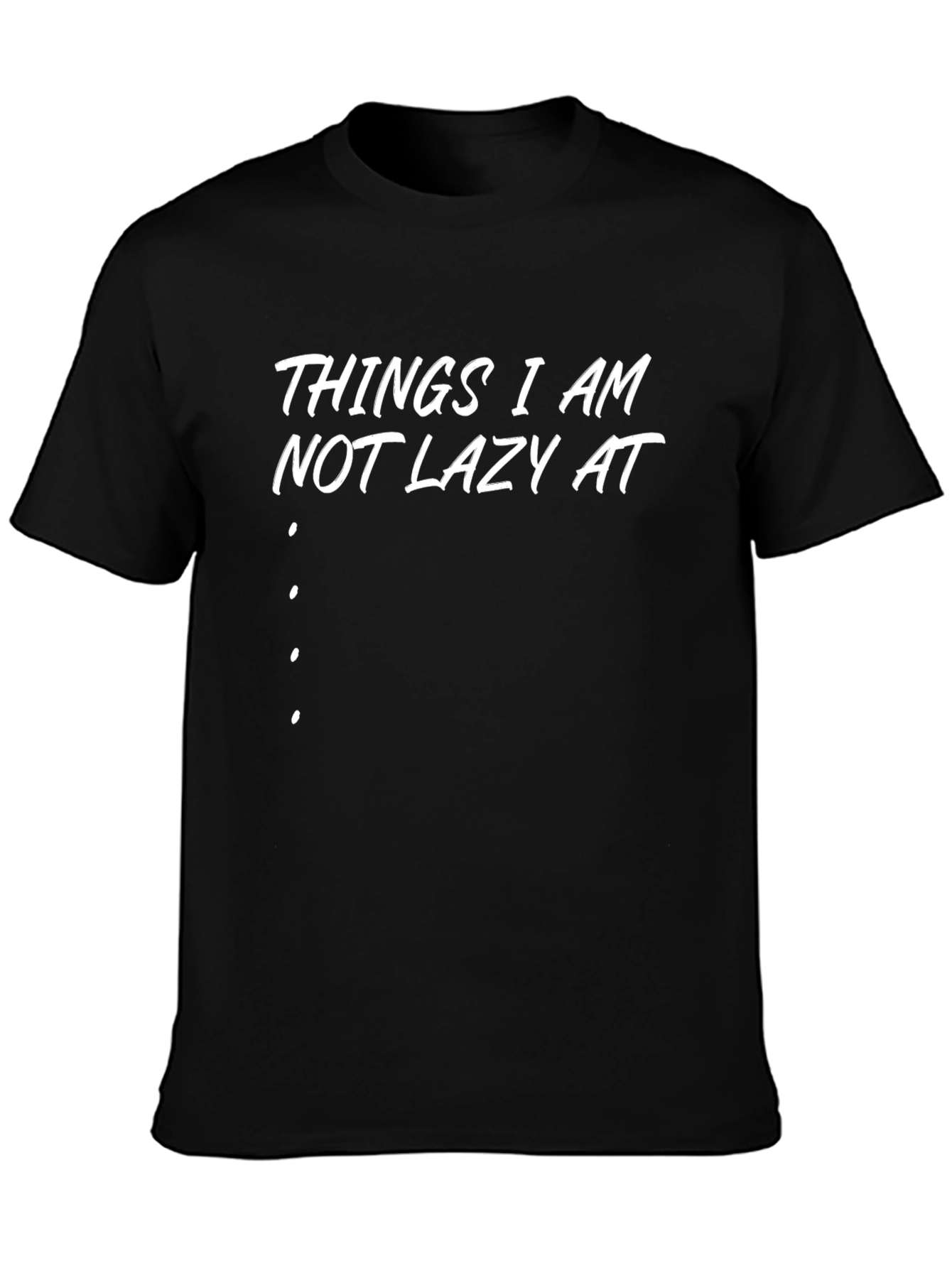 Things I am Not Lazy At T-Shirt