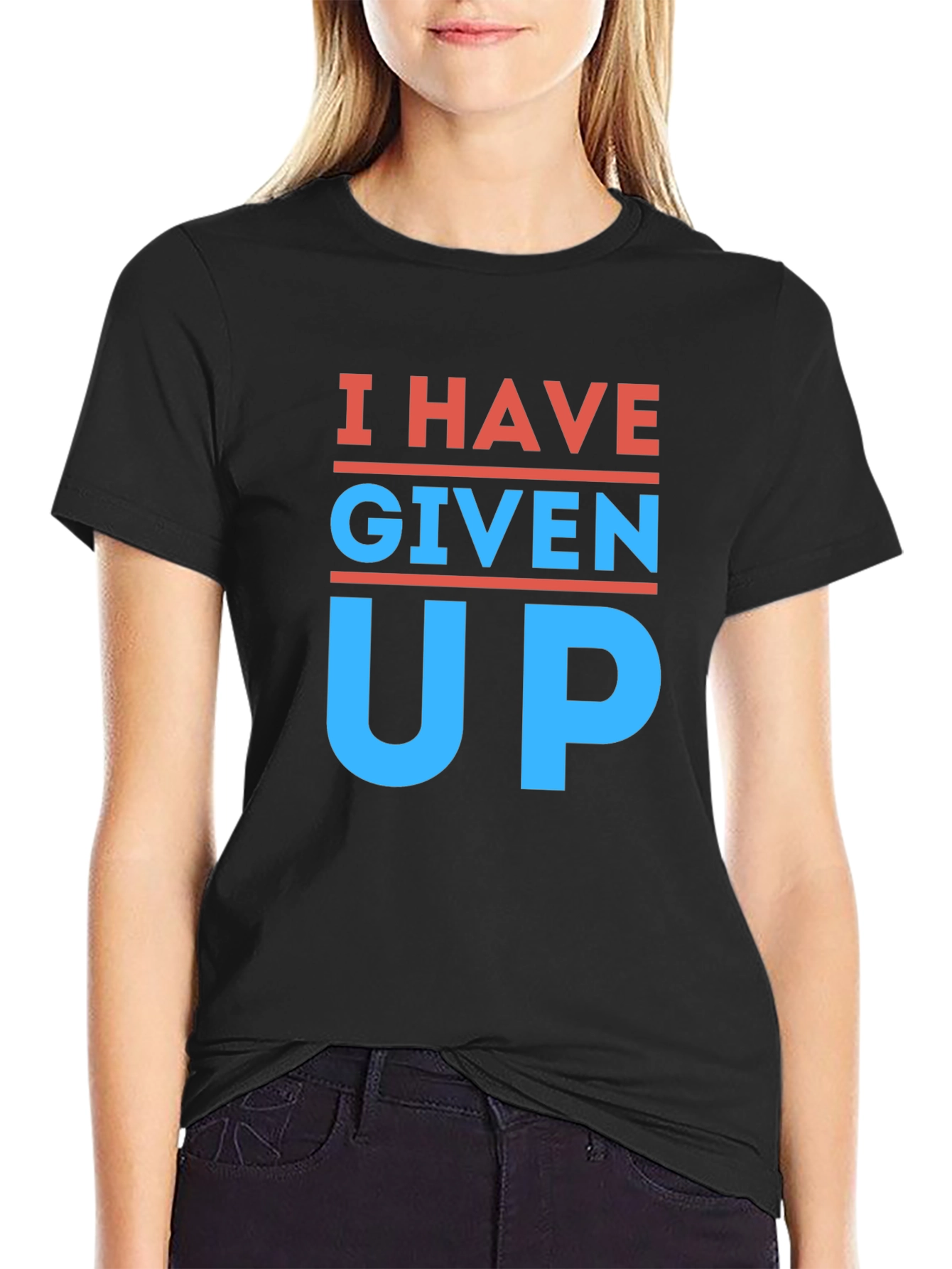 I Have Given Up T-Shirt - Funny Slogan Tee