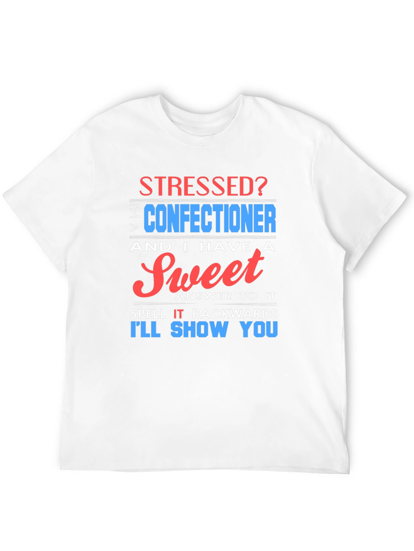 Stressed? Sweet Confectioner Humor T-Shirt