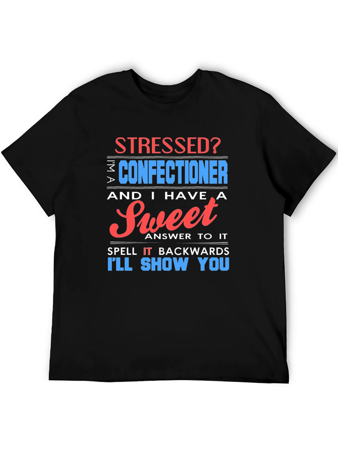 Stressed? Sweet Confectioner Humor T-Shirt