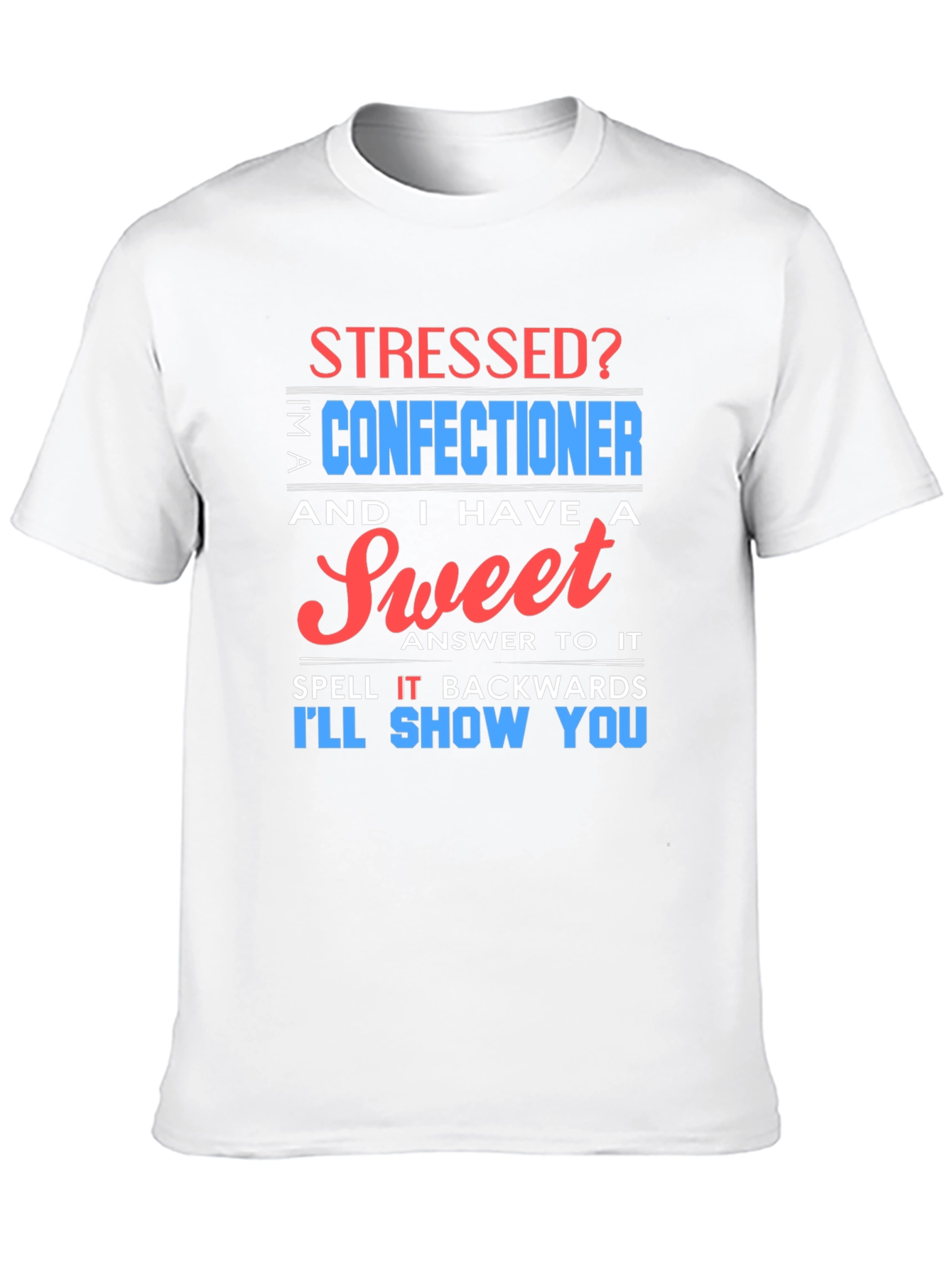 Stressed? Sweet Confectioner Humor T-Shirt