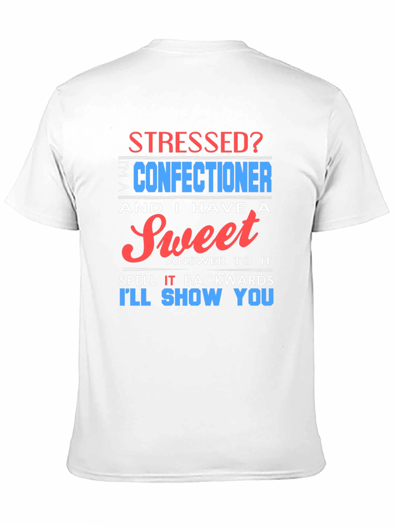 Stressed? Sweet Confectioner Humor T-Shirt