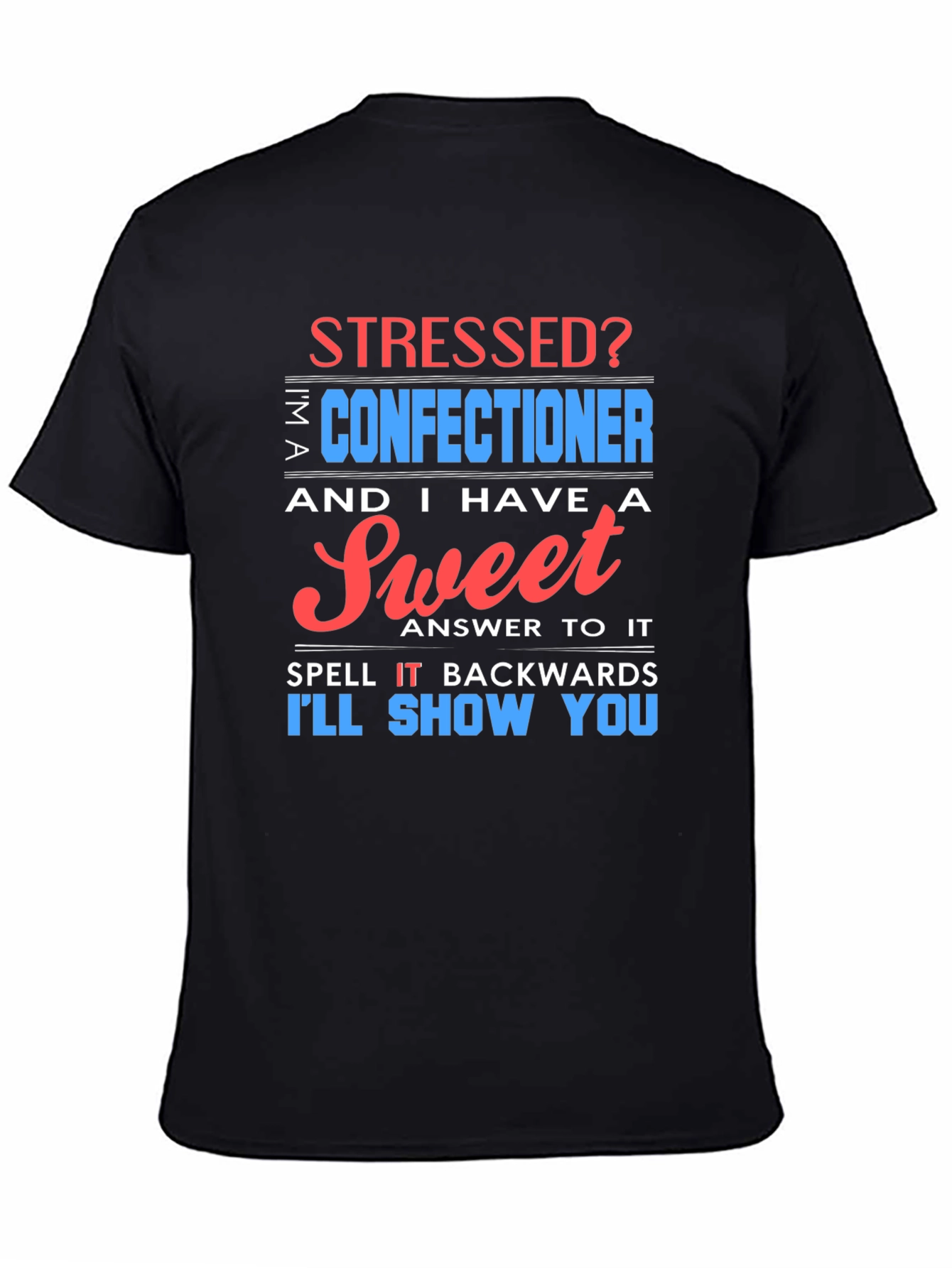 Stressed? Sweet Confectioner Humor T-Shirt